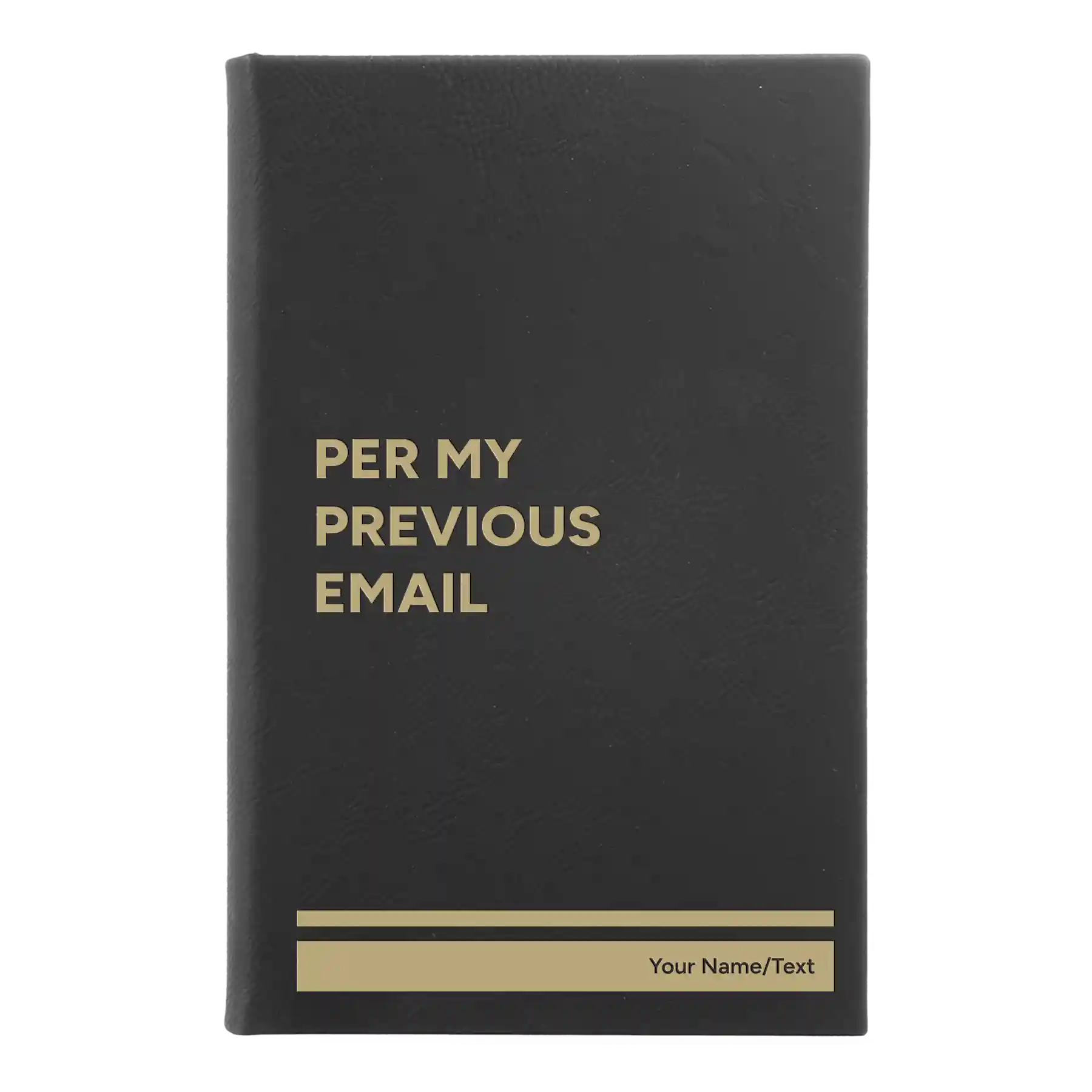 Small black/gold leatherette sketch book laser etched with 'Per My Previous Email' design