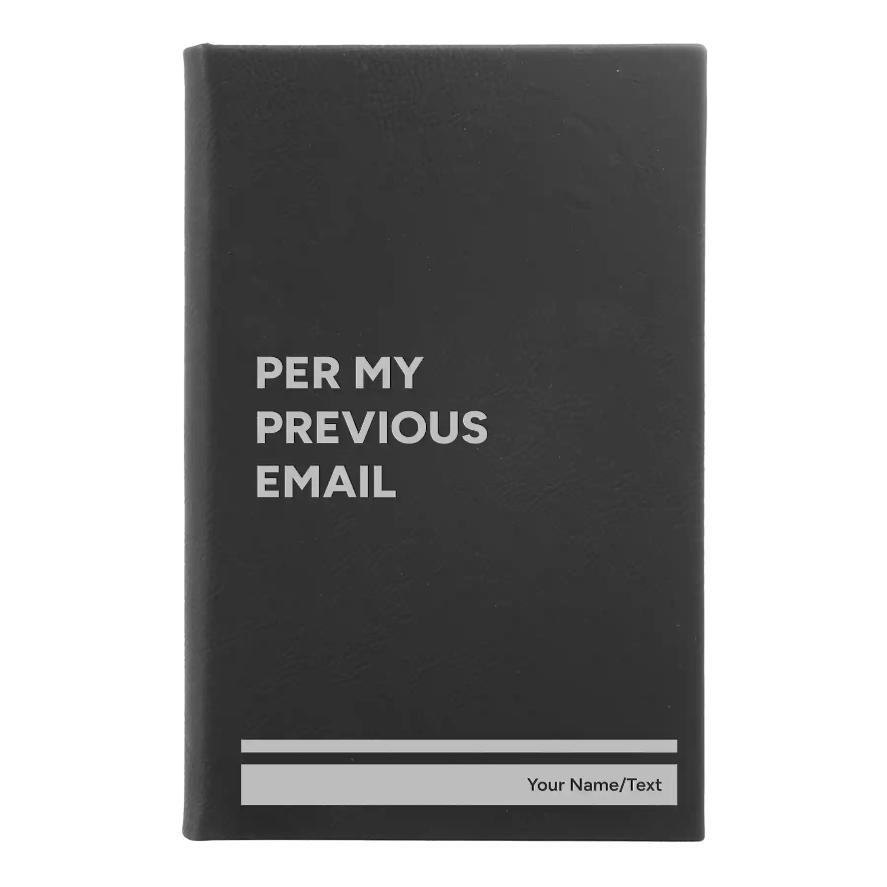 Small black/silver leatherette journal laser etched with 'Per My Previous Email' design