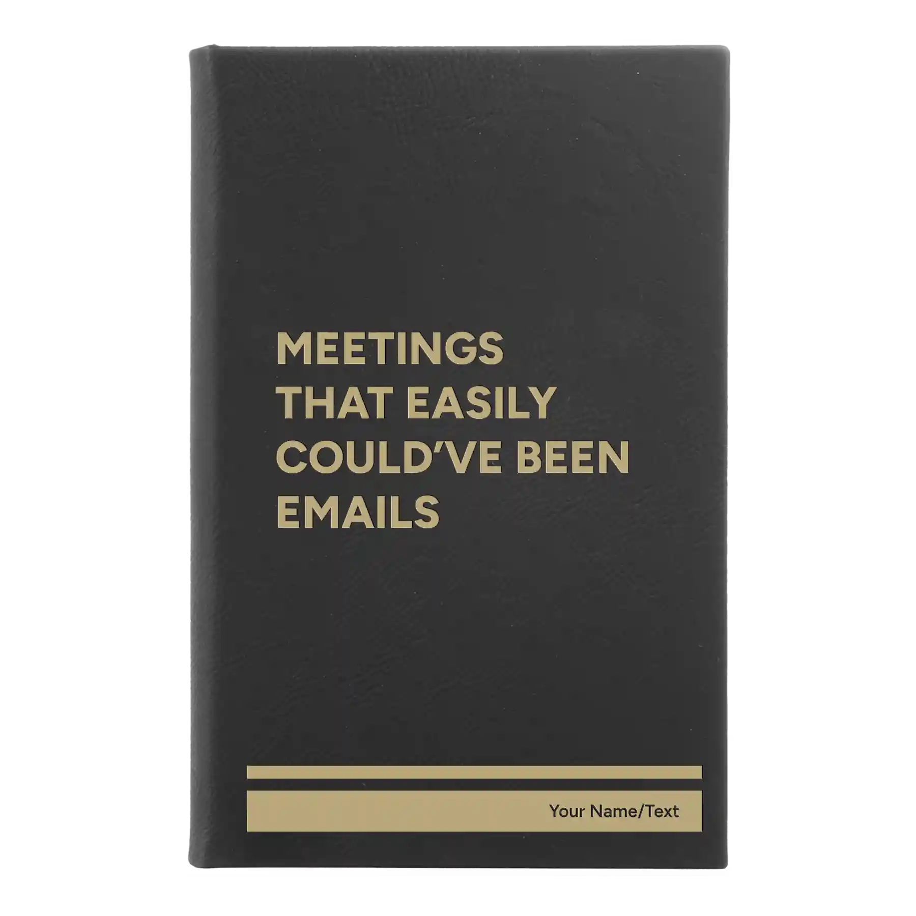 Small black/gold leatherette journal laser etched with 'Meetings That Easily Could've Been Emails' design