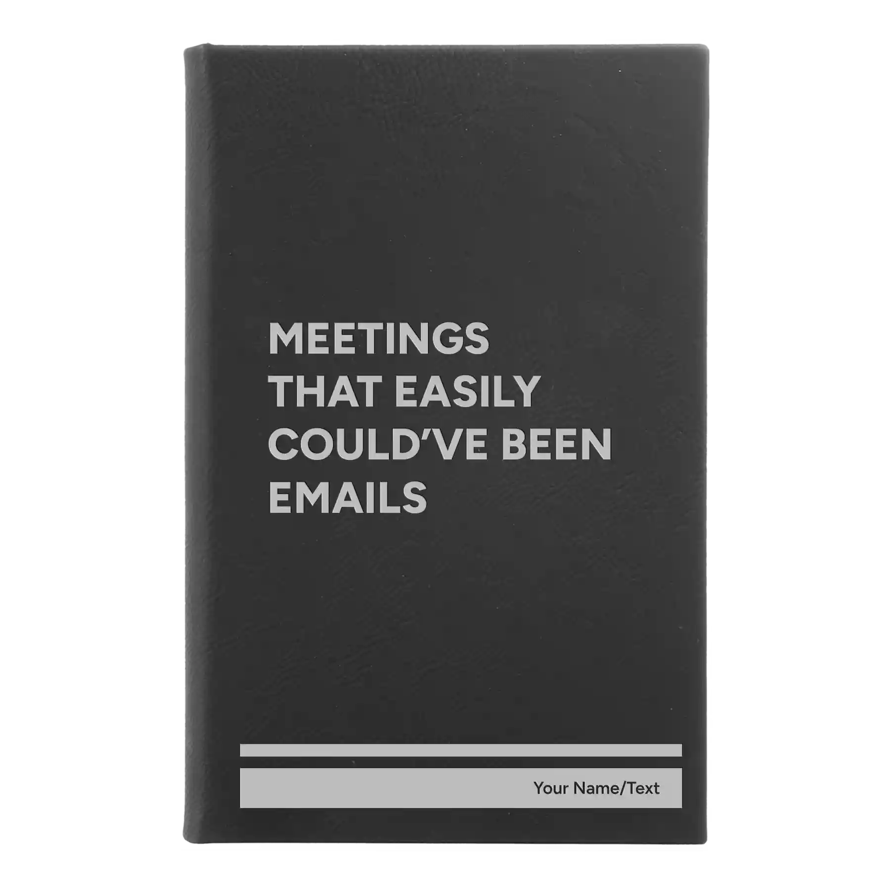 Small black/silver leatherette sketch book laser etched with 'Meetings That Easily Could've Been Emails' design