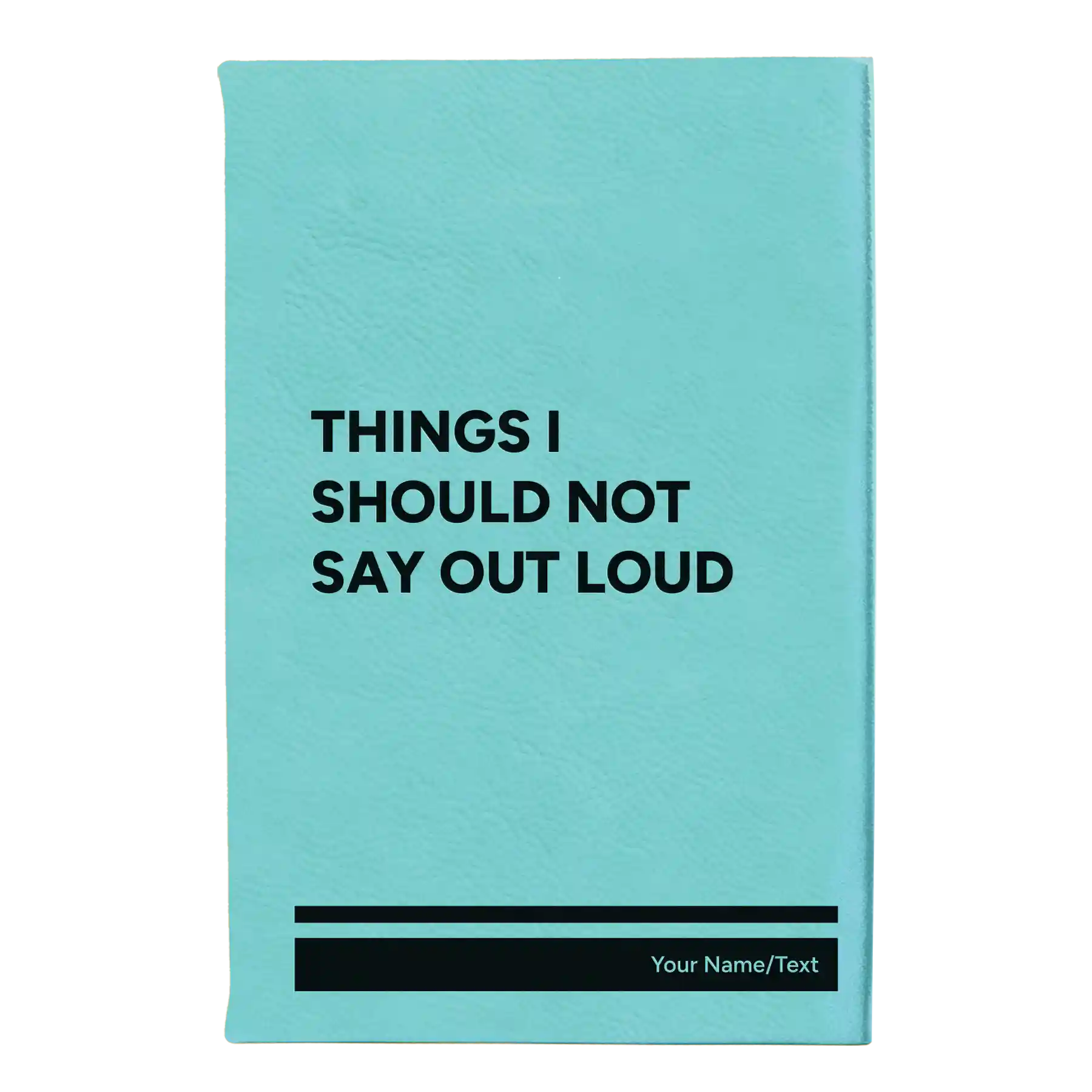 Small teal leatherette journal laser etched with 'Things I Should Not Say Out Loud' design