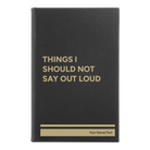 Small black/gold leatherette sketch book laser etched with 'Things I Should Not Say Out Loud' design