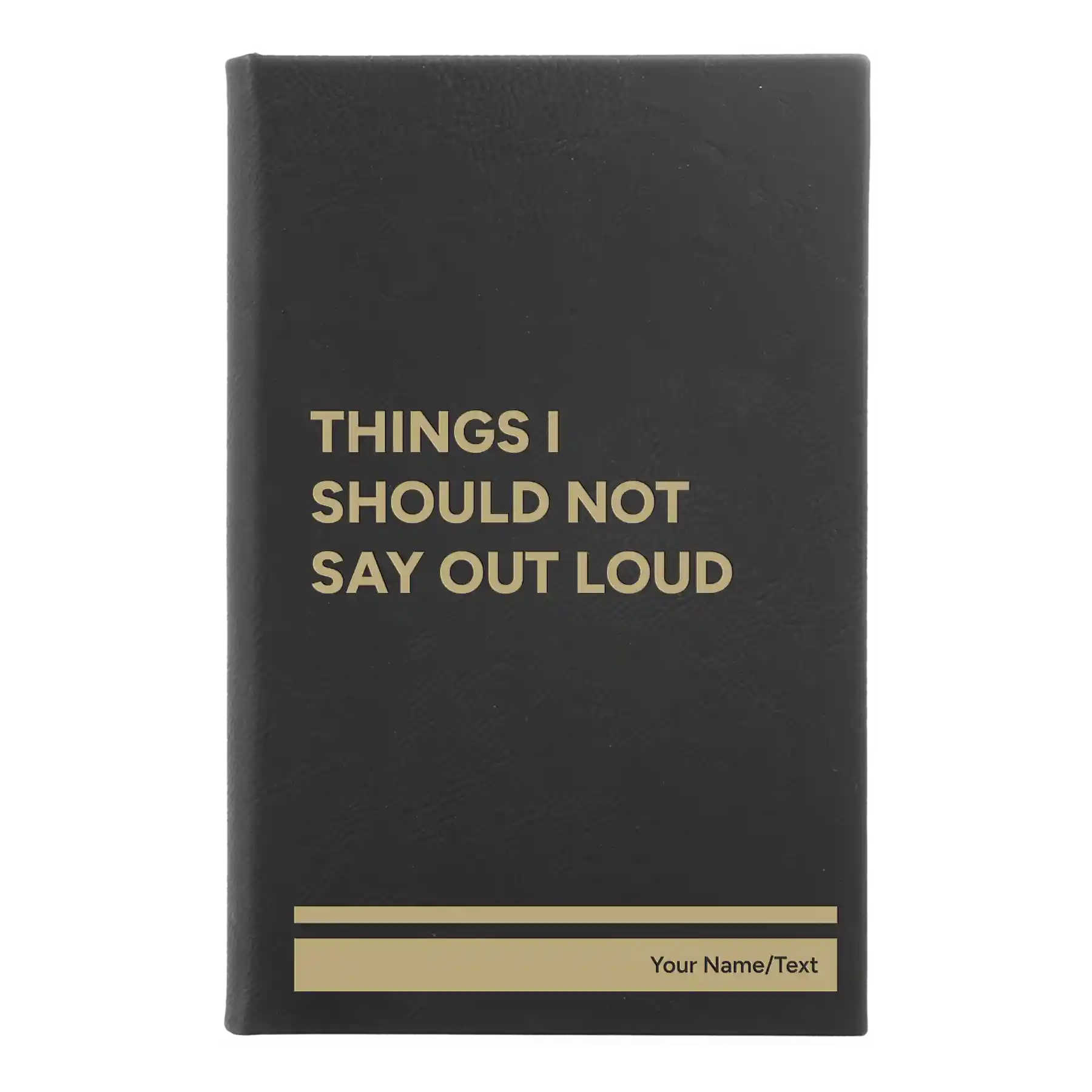Small black/gold leatherette sketch book laser etched with 'Things I Should Not Say Out Loud' design