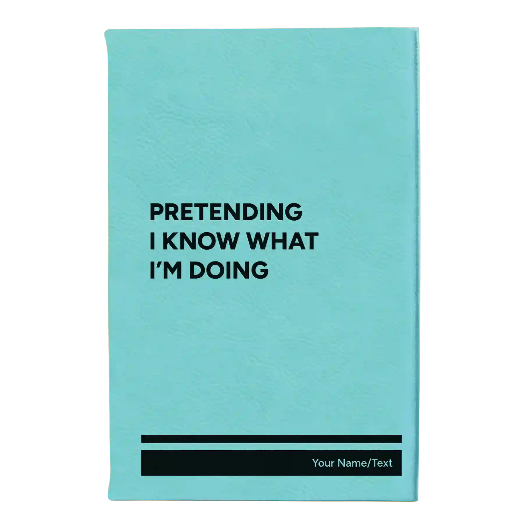 Small teal leatherette journal laser etched with 'Pretending I Know' design