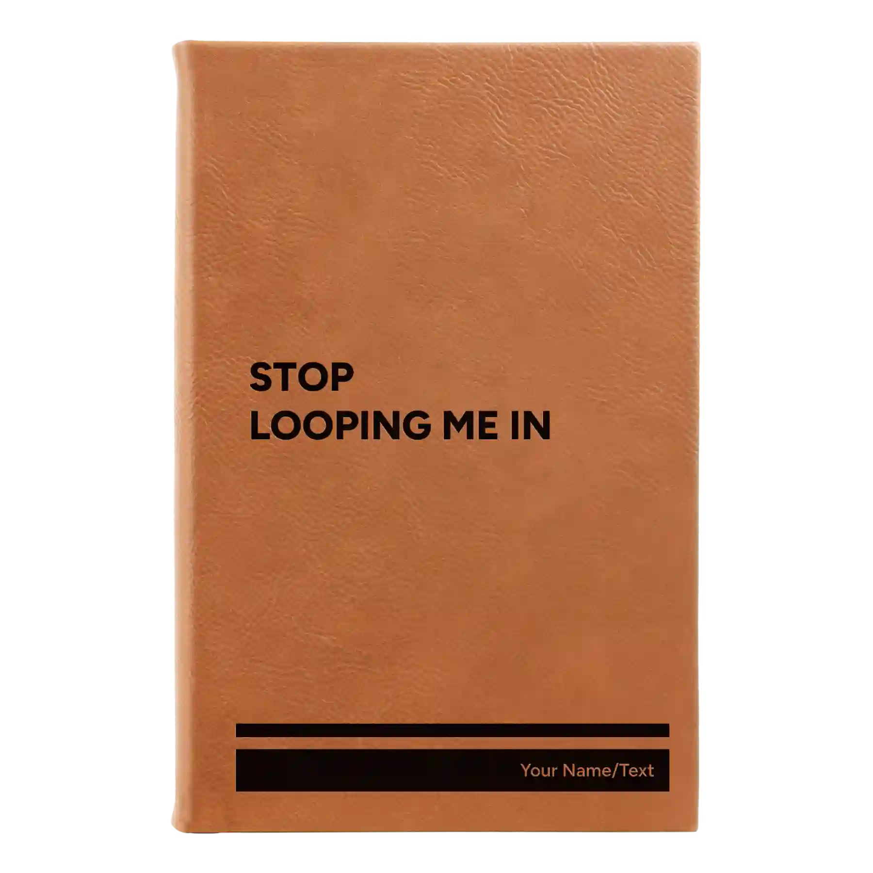 Small rawhide leatherette sketch book laser etched with 'Stop Looping Me In' design