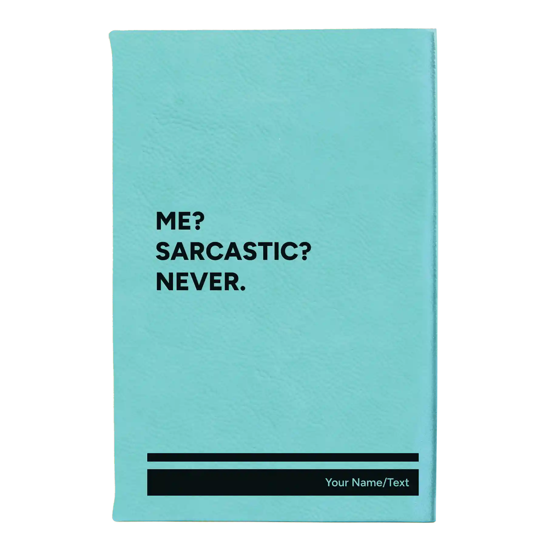 Small teal leatherette journal laser etched with 'Me Sarcastic Never' design