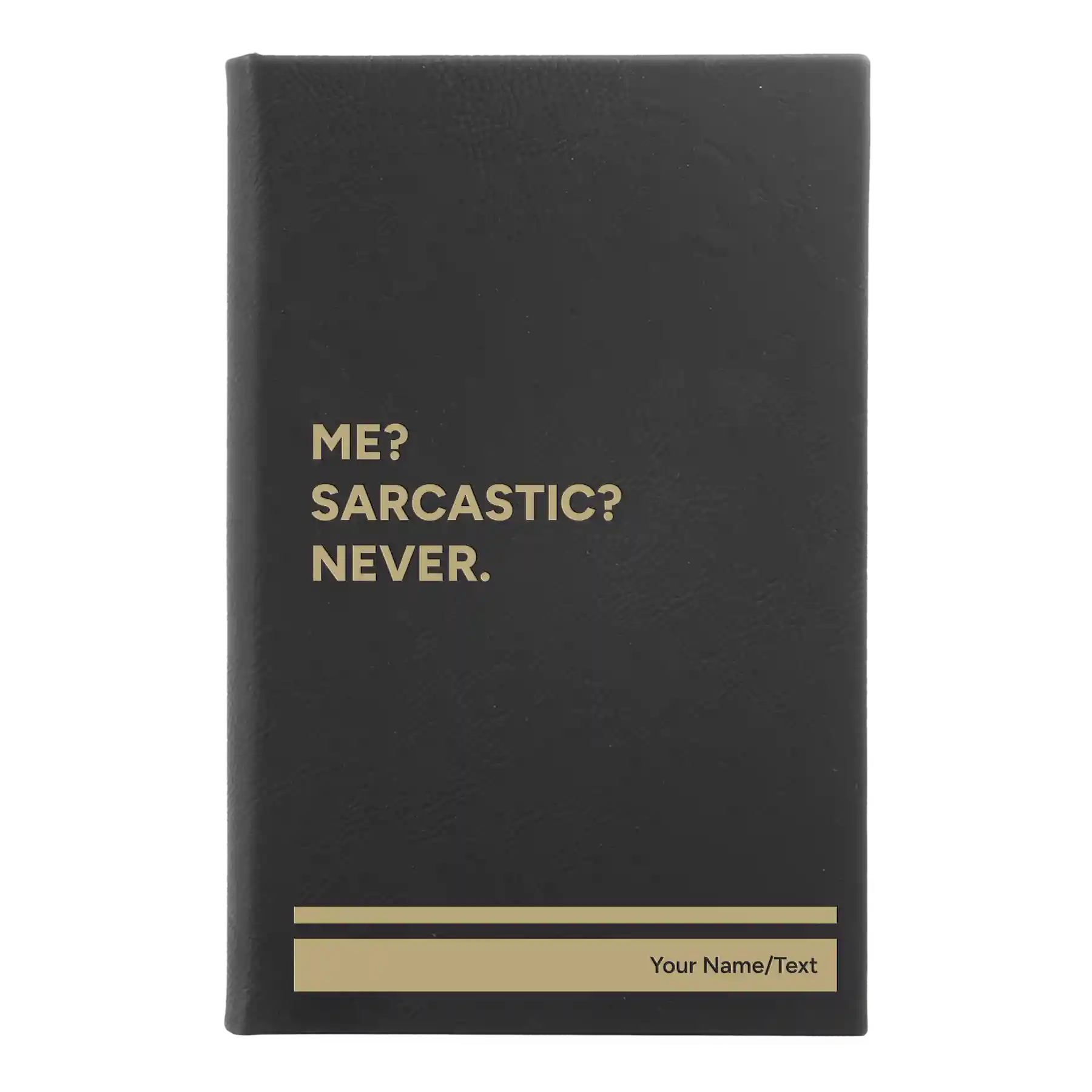 Small black/gold leatherette sketch book laser etched with 'Me Sarcastic Never' design
