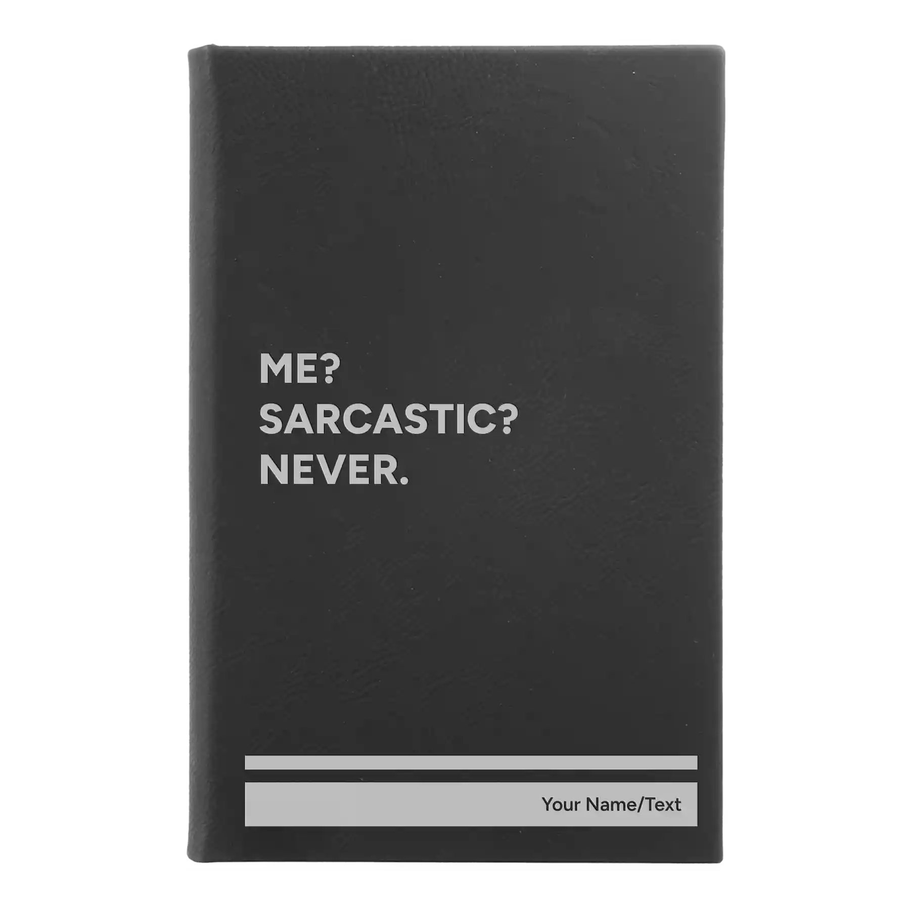 Small black/silver leatherette sketch book laser etched with 'Me Sarcastic Never' design