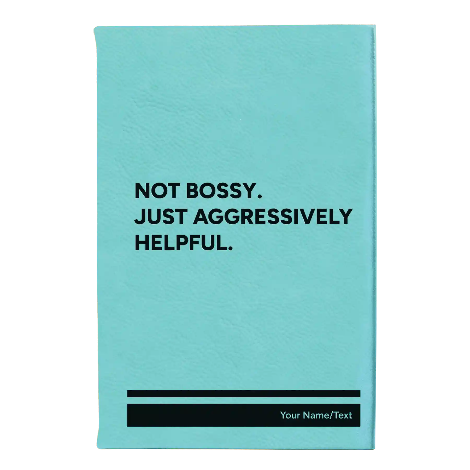 Small teal leatherette sketch book laser etched with 'Not Bossy Just Aggressively Helpful' design