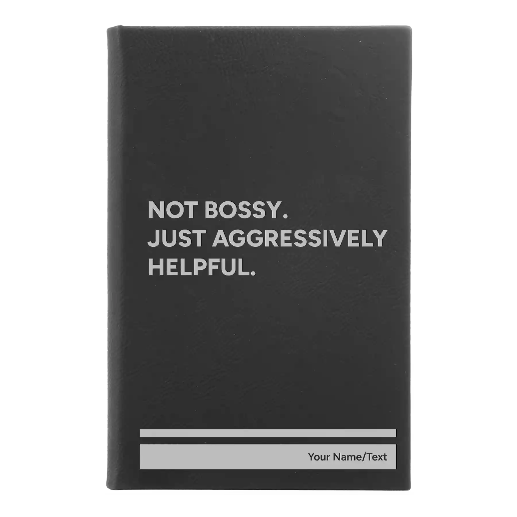 Small black/silver leatherette journal laser etched with 'Not Bossy Just Aggressively Helpful' design