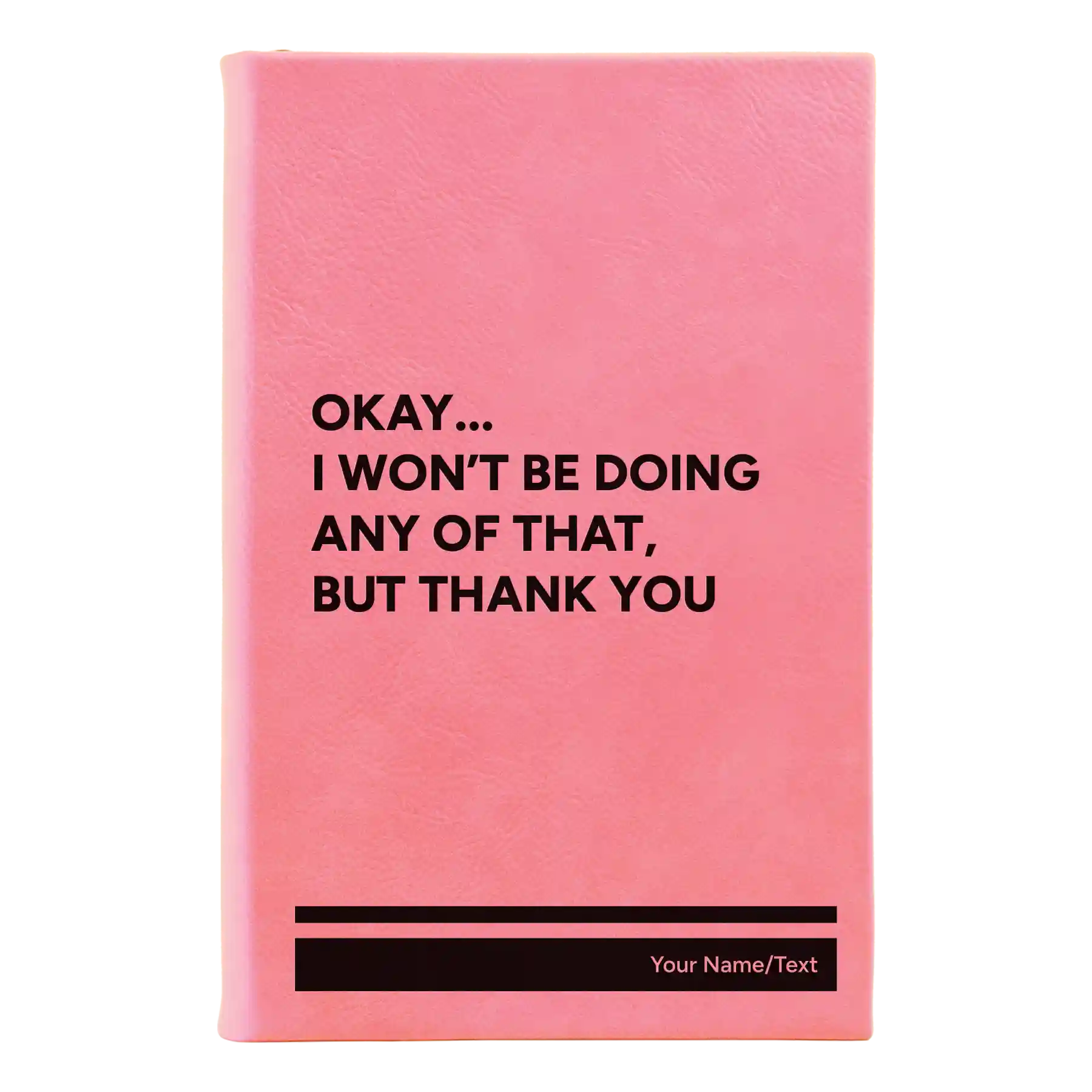 Small pink leatherette journal laser etched with 'Wont Be Doing Any of That' design