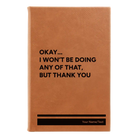 Small rawhide leatherette sketch book laser etched with 'Wont Be Doing Any of That' design