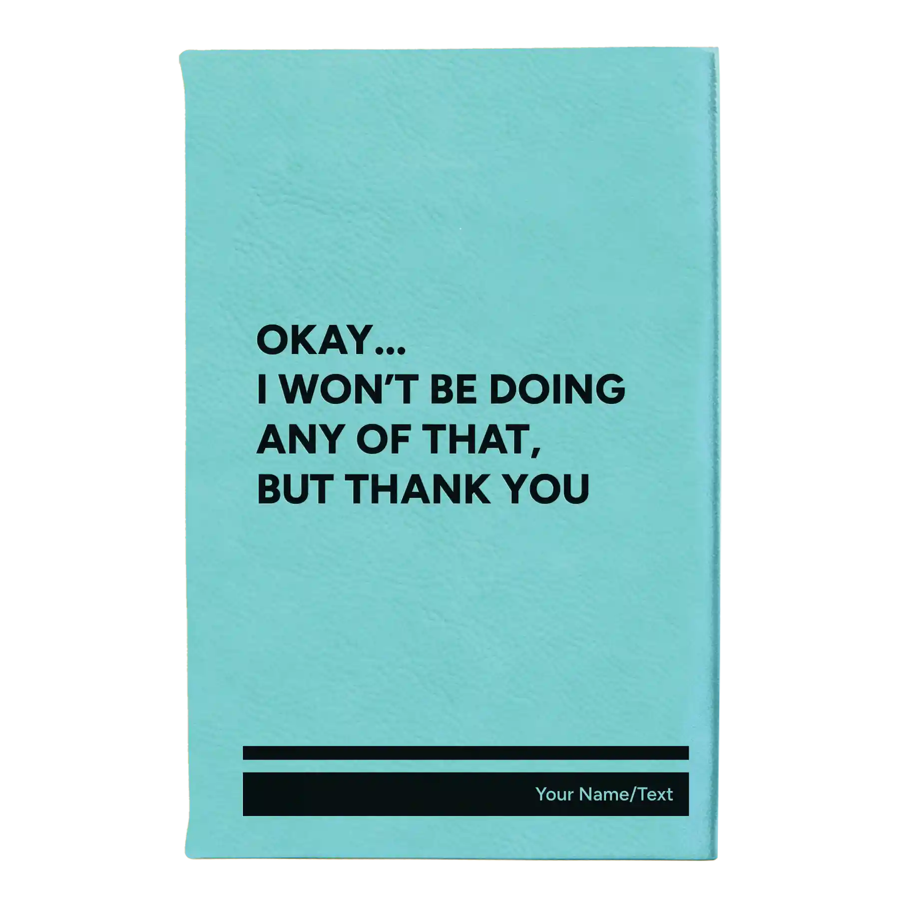 Small teal leatherette sketch book laser etched with 'Wont Be Doing Any of That' design