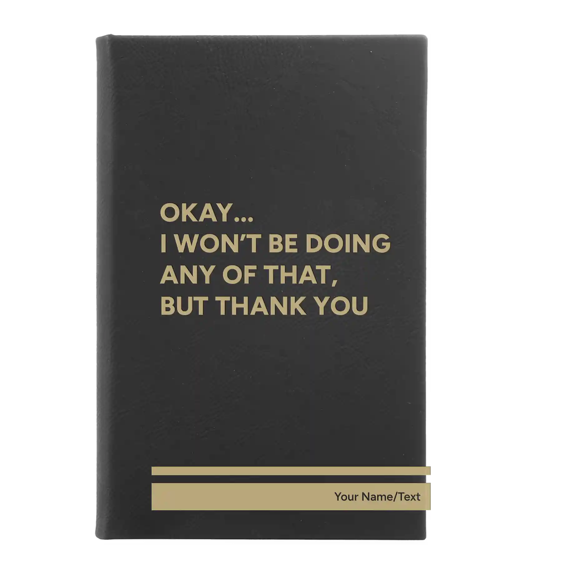 Small black/gold leatherette journal laser etched with 'Wont Be Doing Any of That' design