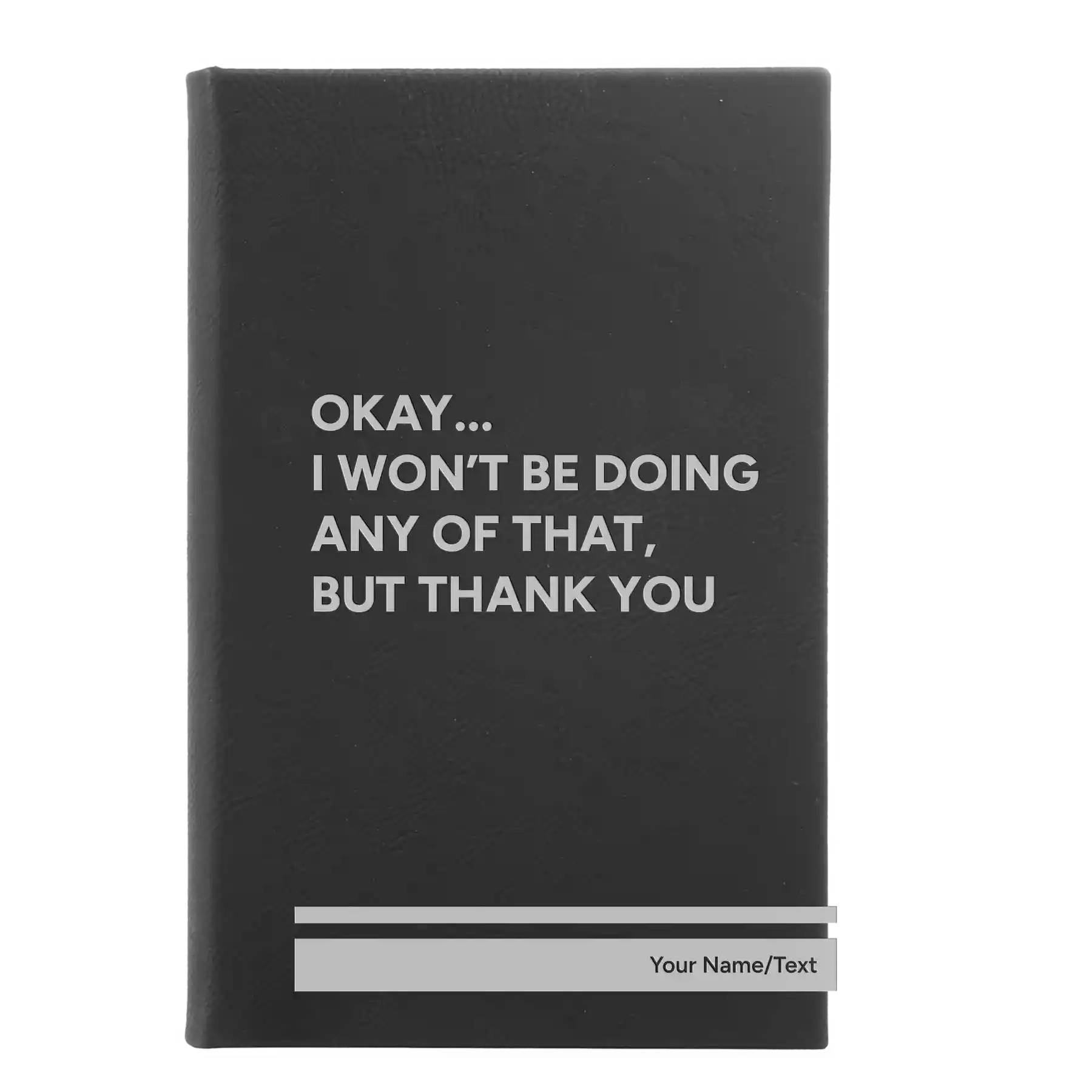 Small black/silver leatherette journal laser etched with 'Wont Be Doing Any of That' design