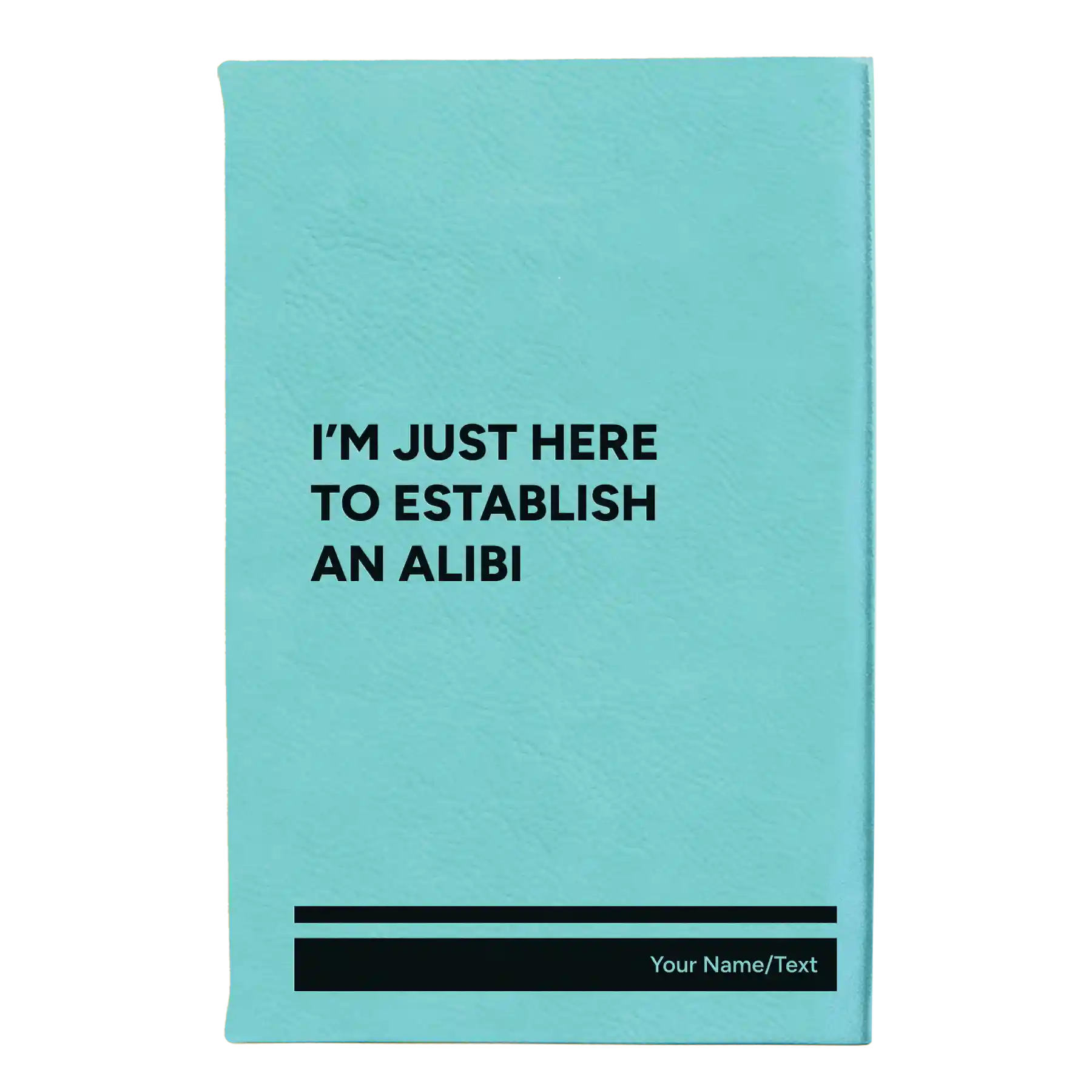 Small teal leatherette journal laser etched with 'Establish an Alibi' design