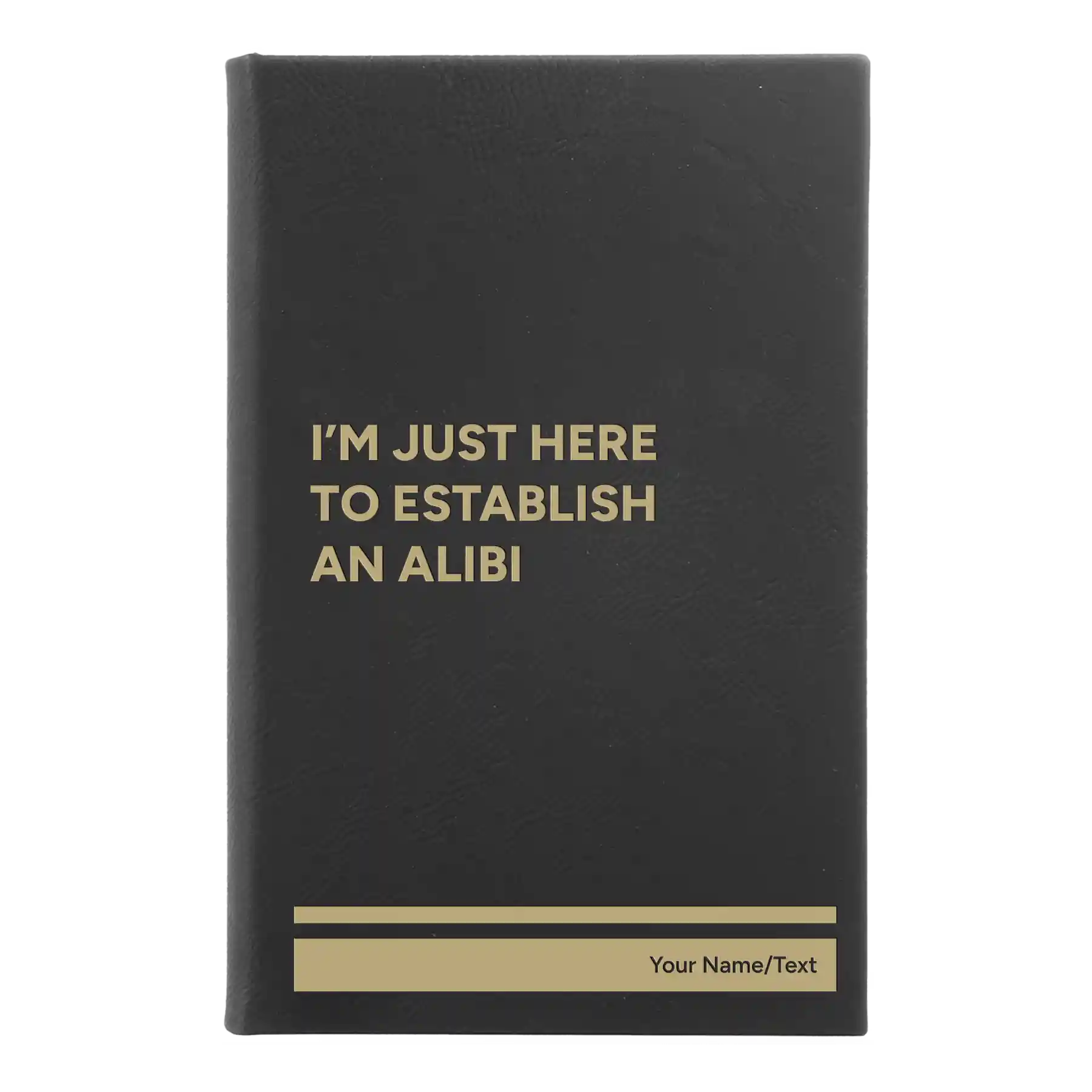Small black/gold leatherette journal laser etched with 'Establish an Alibi' design