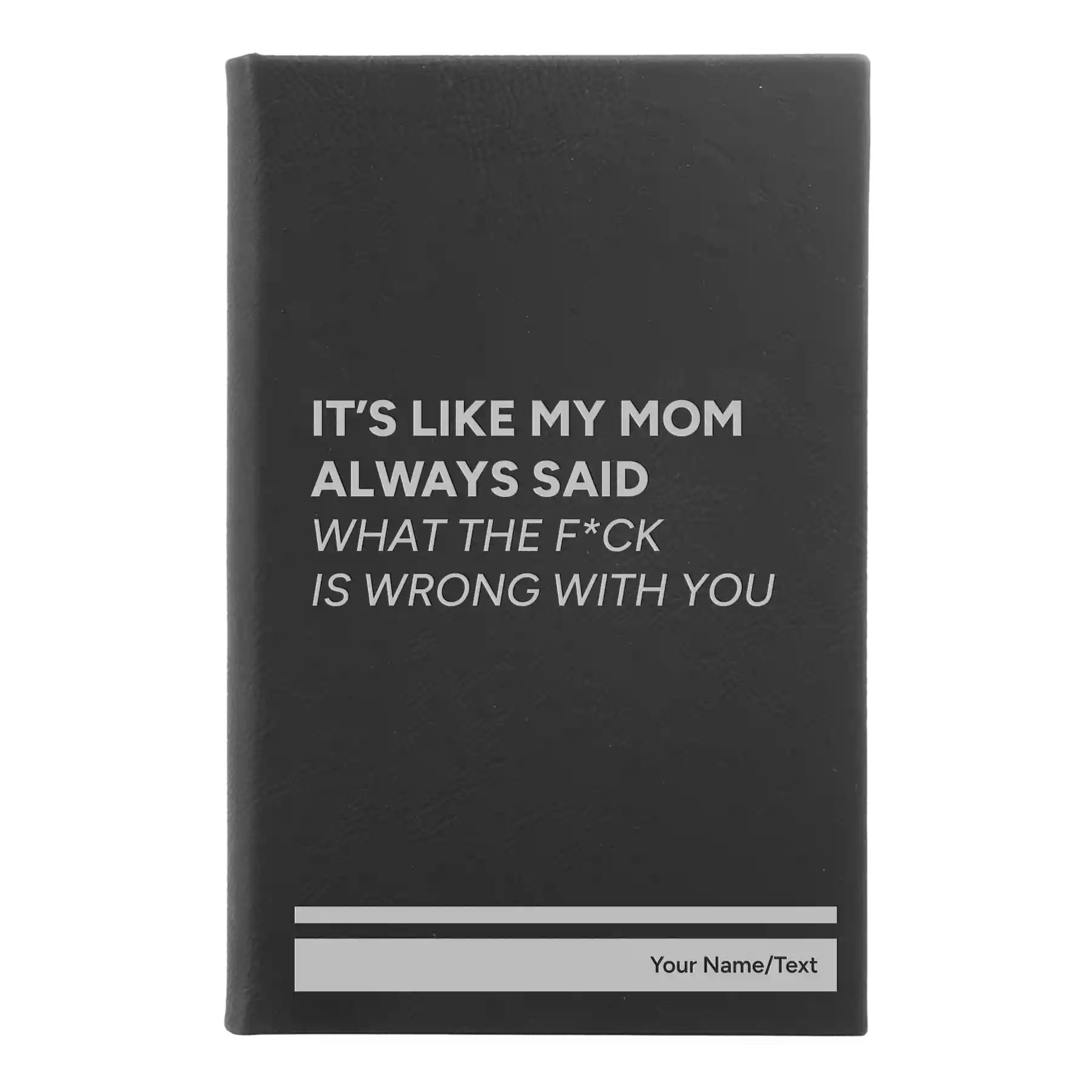 Small black/silver leatherette journal laser etched with 'Mom Always Said' design