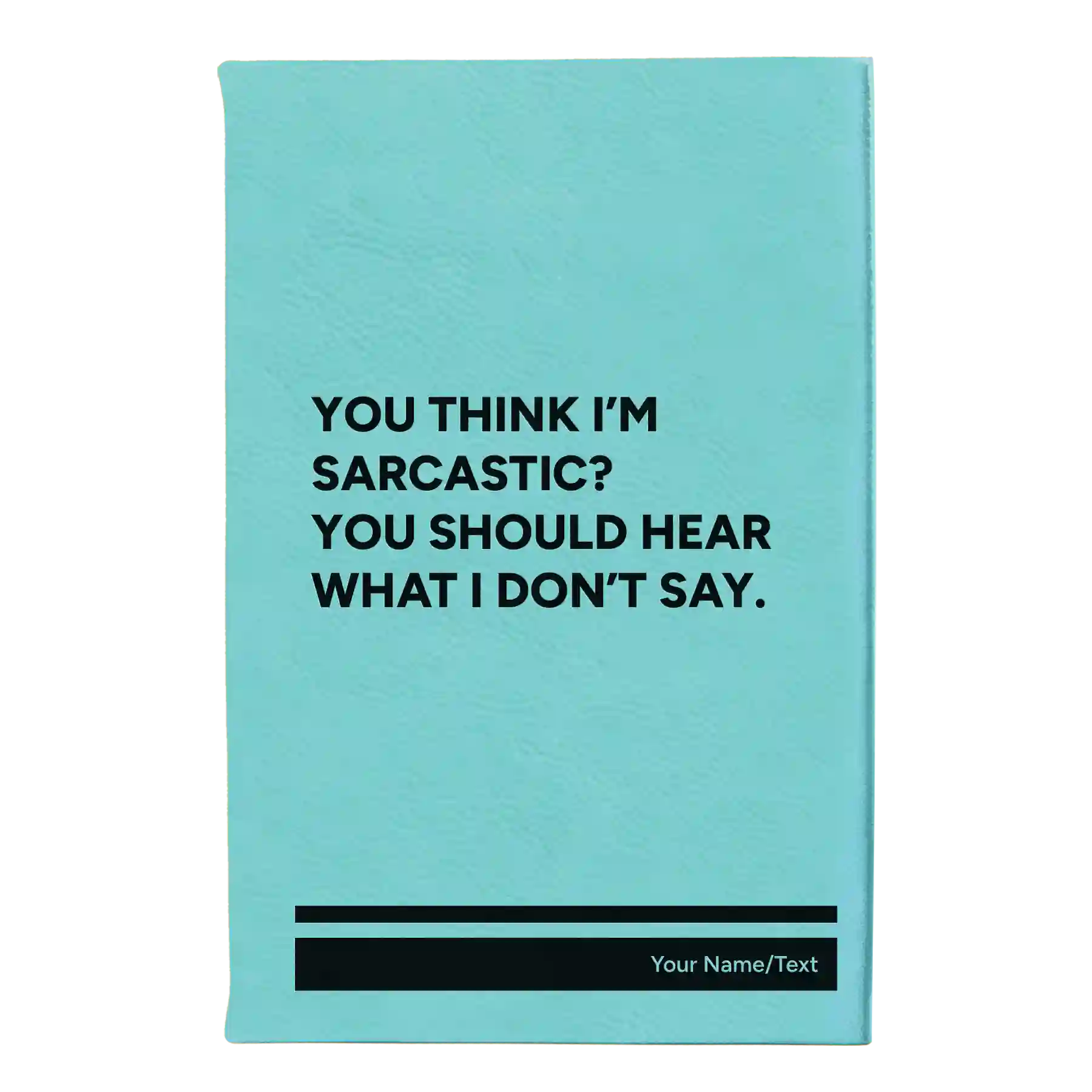 Small teal leatherette journal laser etched with 'I Dont Say' design