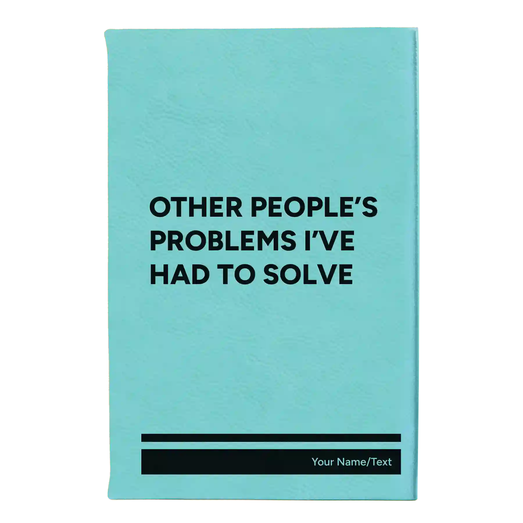 Small teal leatherette journal laser etched with 'Other Peoples Problems' design