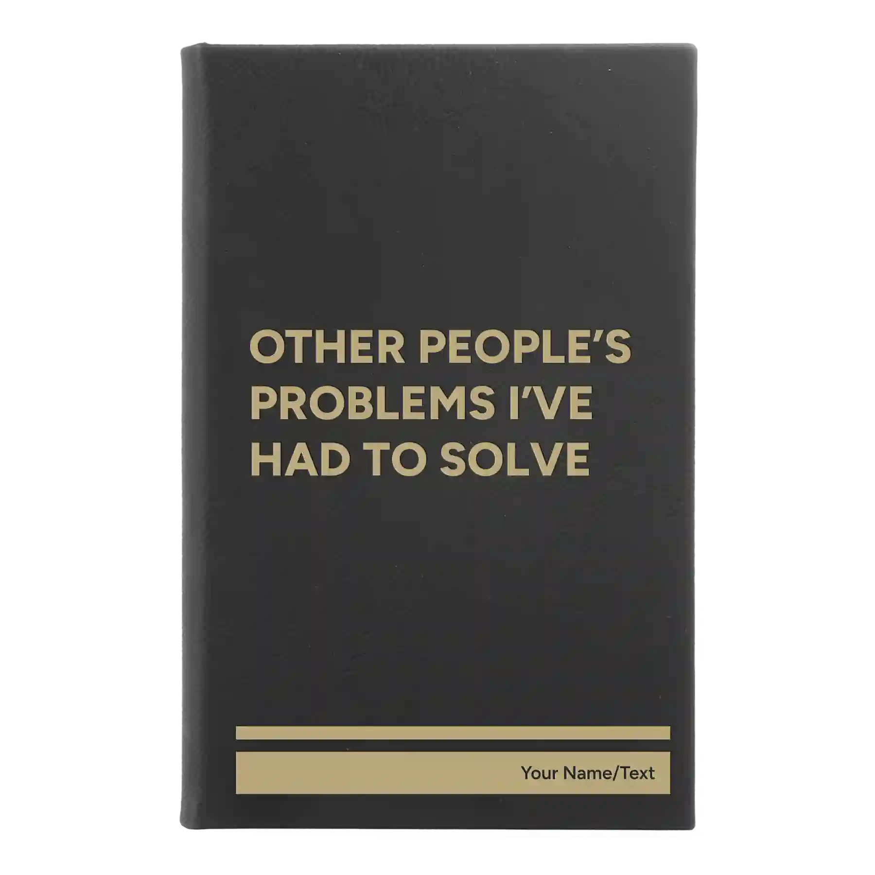 Small black/gold leatherette journal laser etched with 'Other Peoples Problems' design