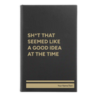 Small black/gold leatherette journal laser etched with 'Seemed Like a Good Idea' design