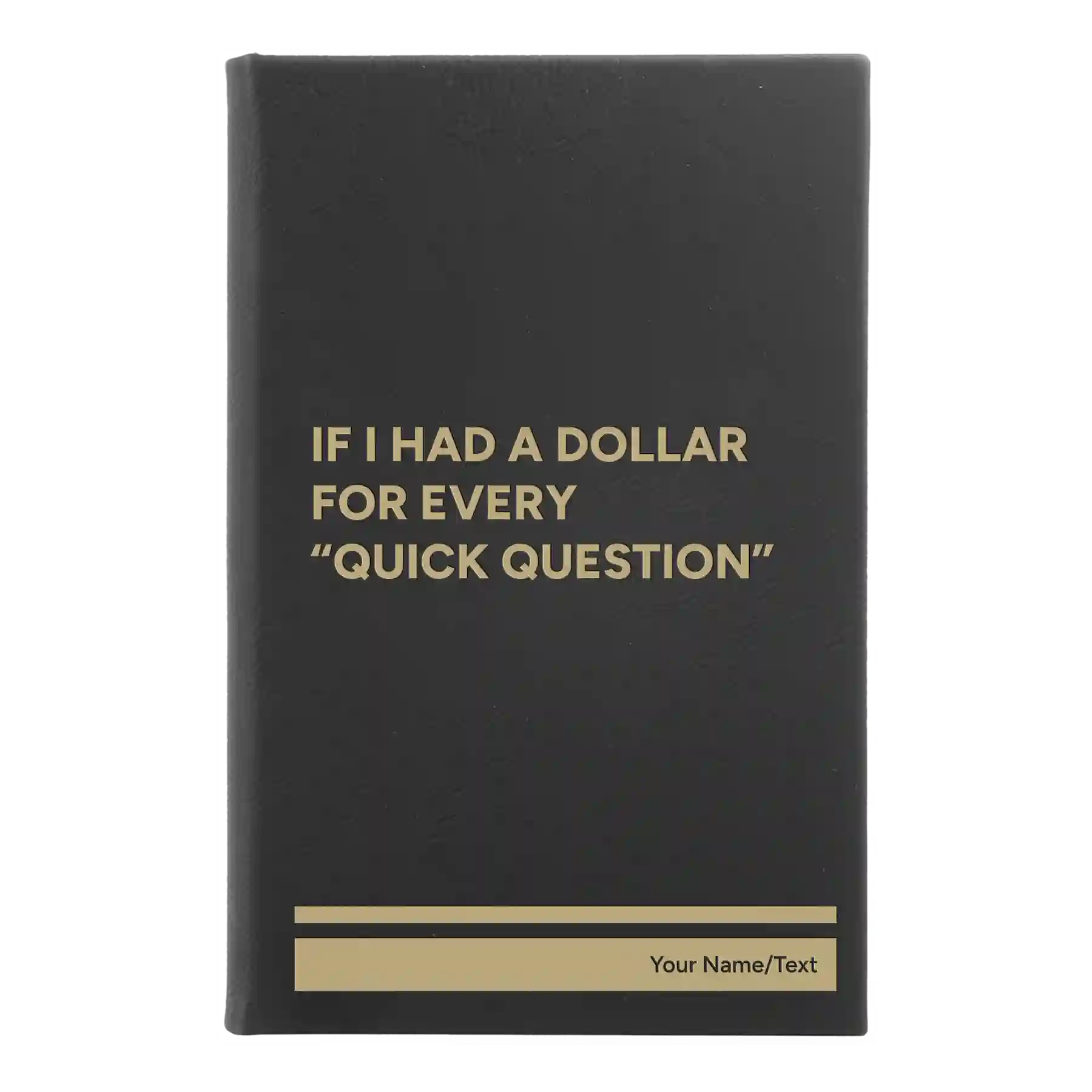 Small black/gold leatherette journal laser etched with 'If I Had a Dollar' design