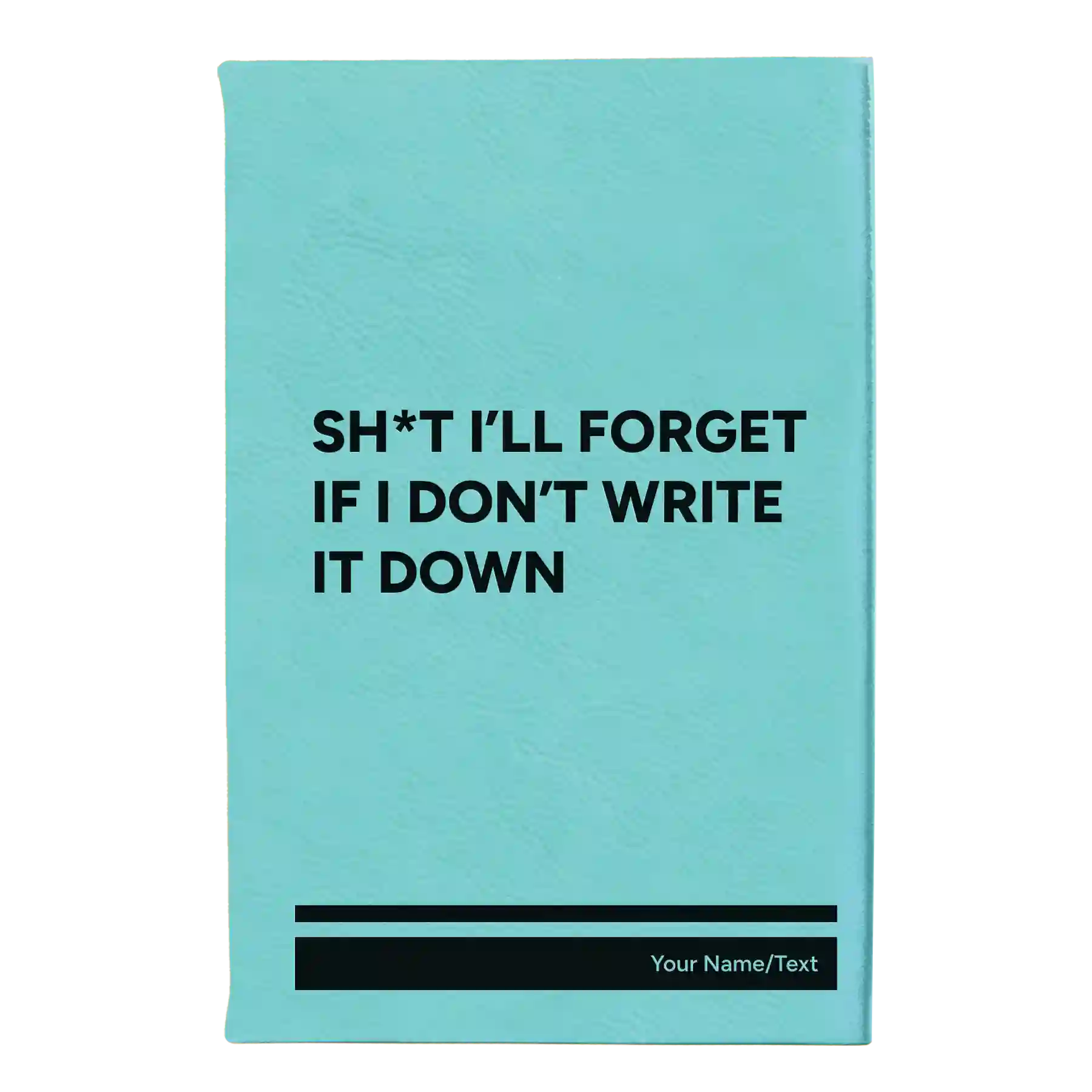Small teal leatherette journal laser etched with 'Sht Ill Forget' design