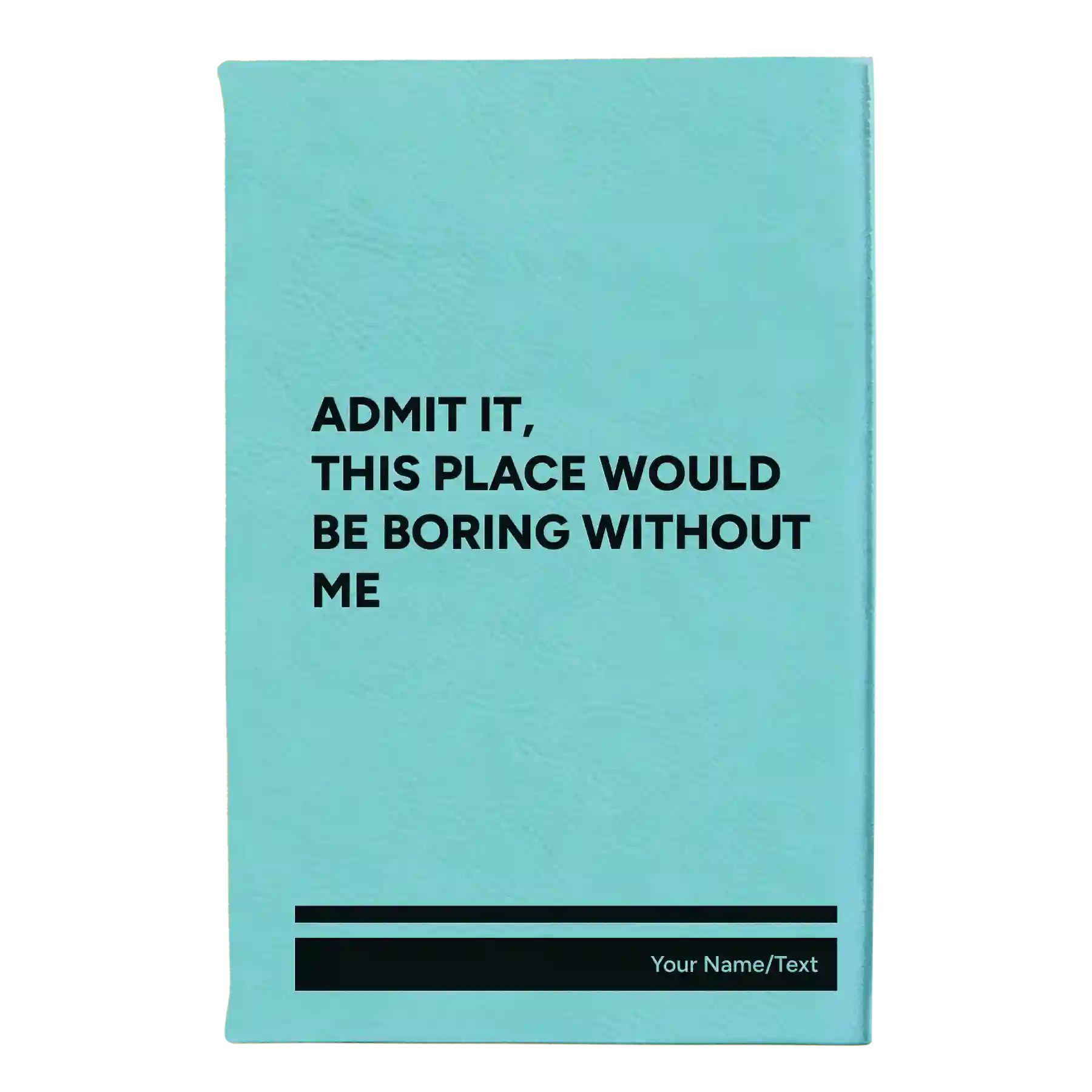 Small teal leatherette journal laser etched with 'Boring Without Me' design