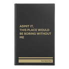 Small black/gold leatherette journal laser etched with 'Boring Without Me' design