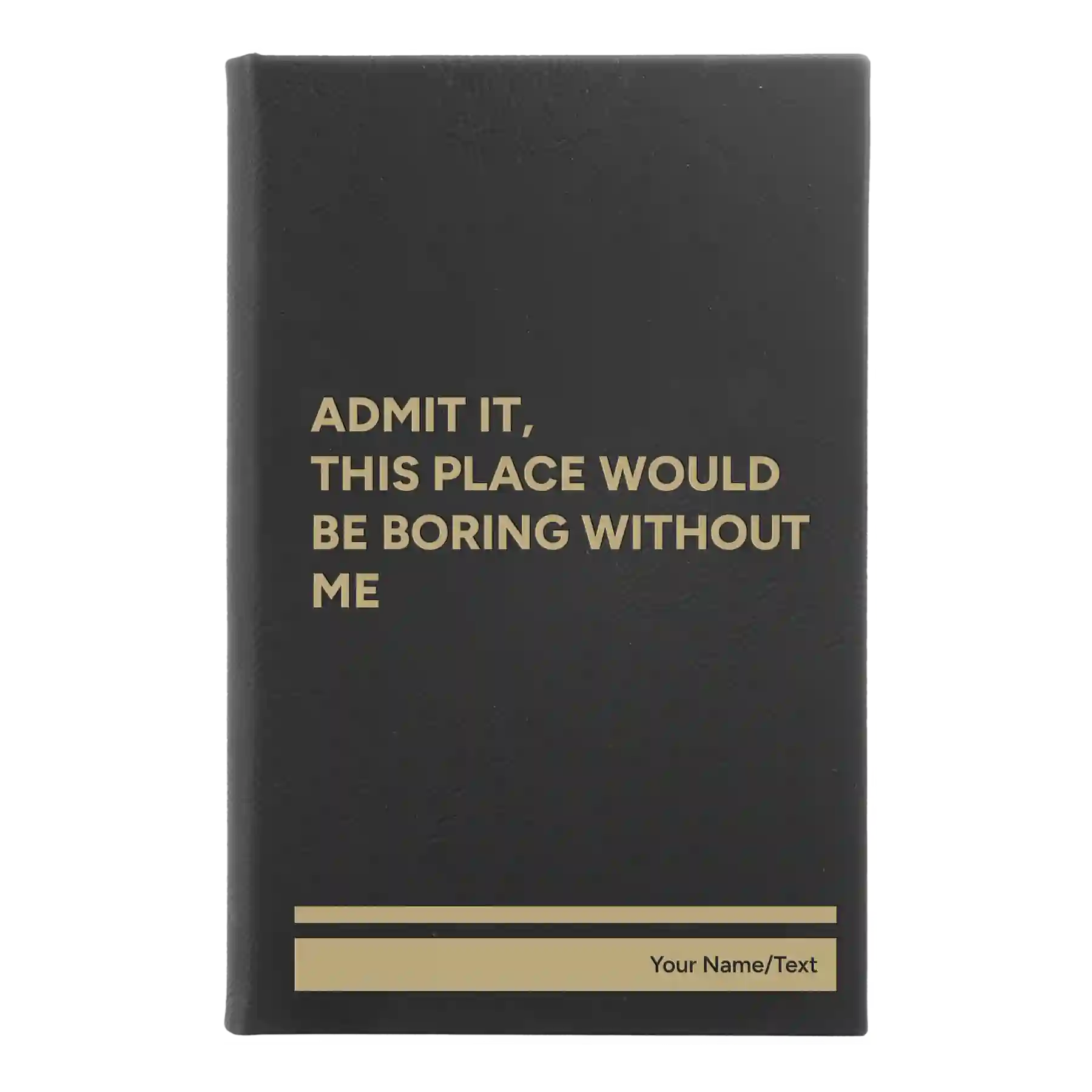 Small black/gold leatherette journal laser etched with 'Boring Without Me' design