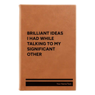 Small rawhide leatherette journal laser etched with 'Brilliant Ideas I Had' design