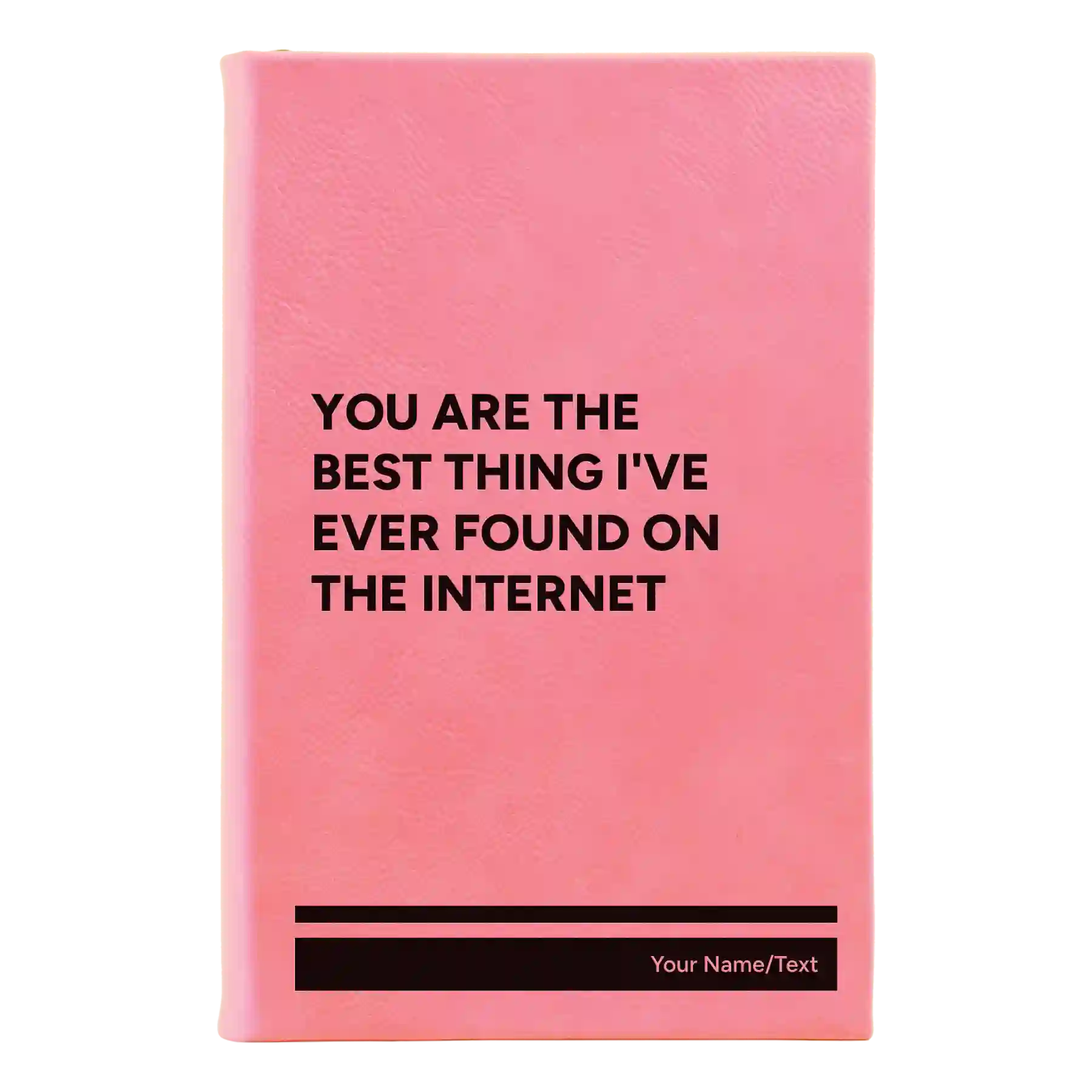 Small pink leatherette sketch book laser etched with 'You Are the Best Things Ive Ever Found On the Internet' design