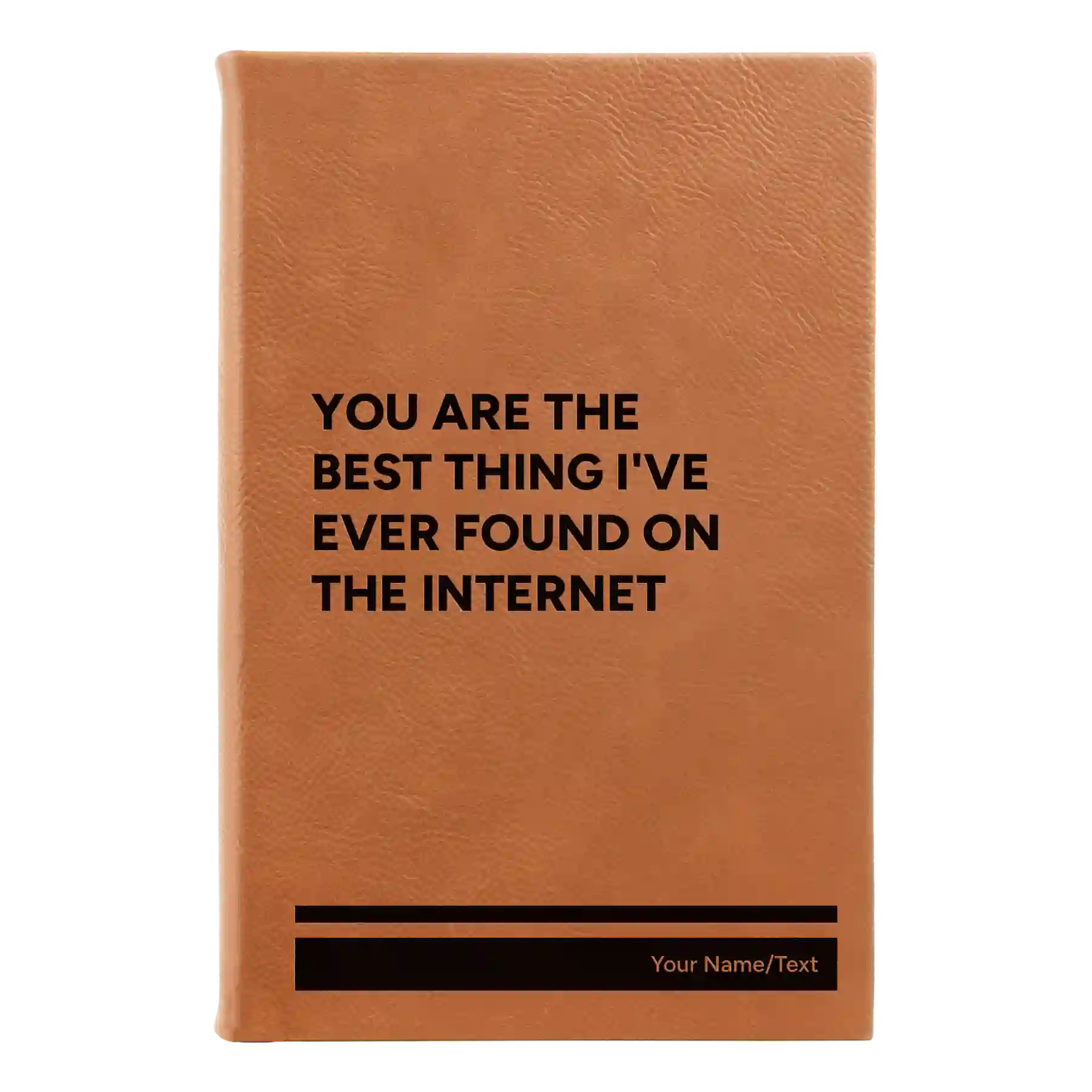 Small rawhide leatherette journal laser etched with 'You Are the Best Things Ive Ever Found On the Internet' design