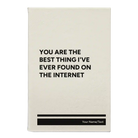 Small white leatherette journal laser etched with 'You Are the Best Things Ive Ever Found On the Internet' design