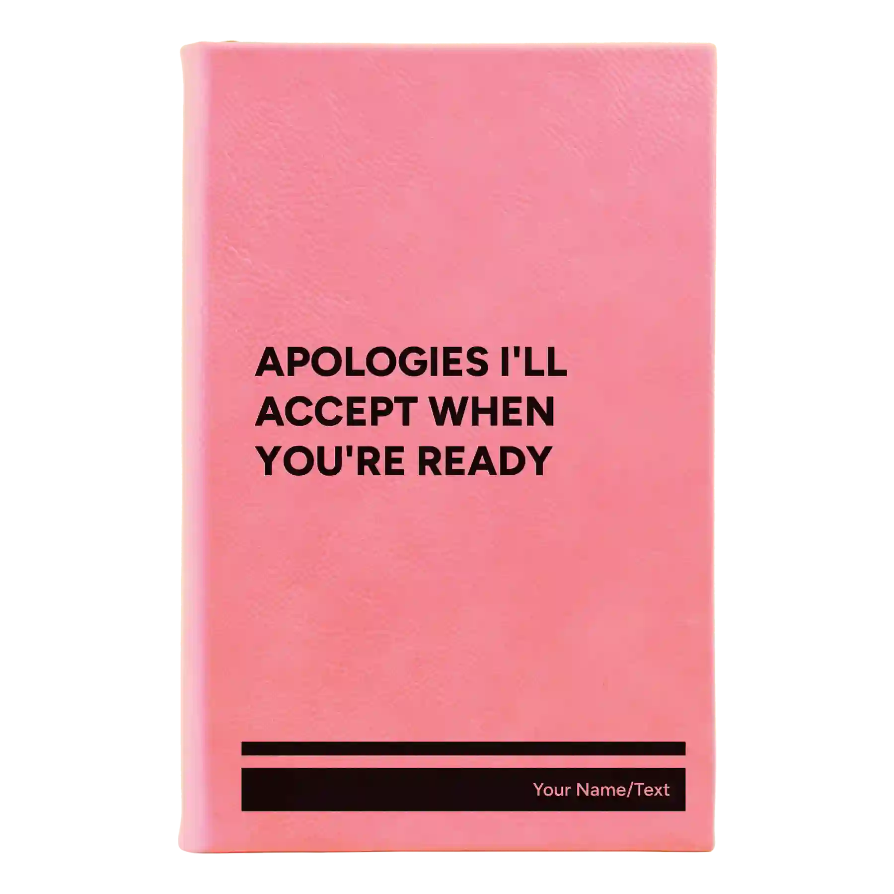 Small pink leatherette journal laser etched with 'Apologies Ill Accept When Youre Ready' design