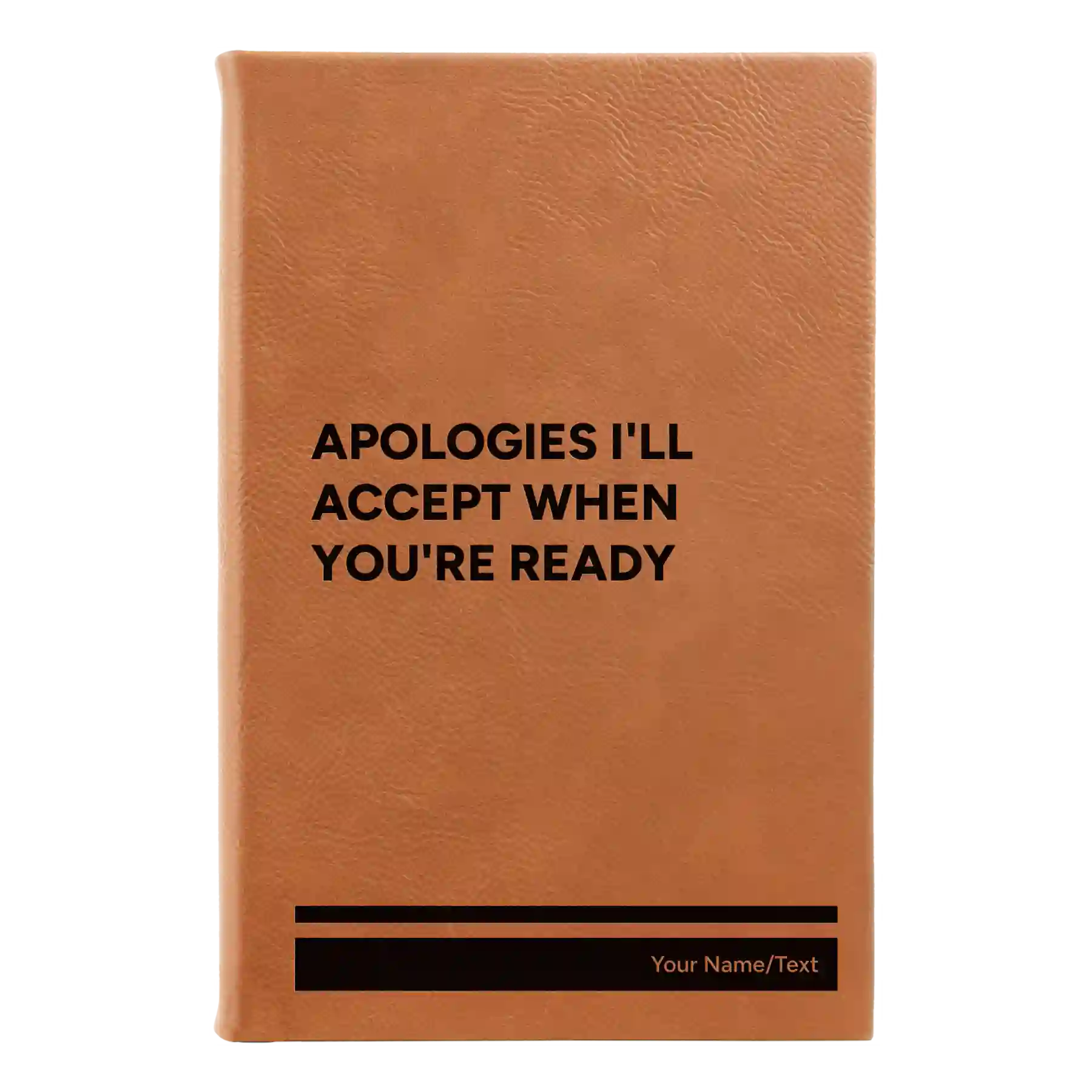 Small rawhide leatherette journal laser etched with 'Apologies Ill Accept When Youre Ready' design
