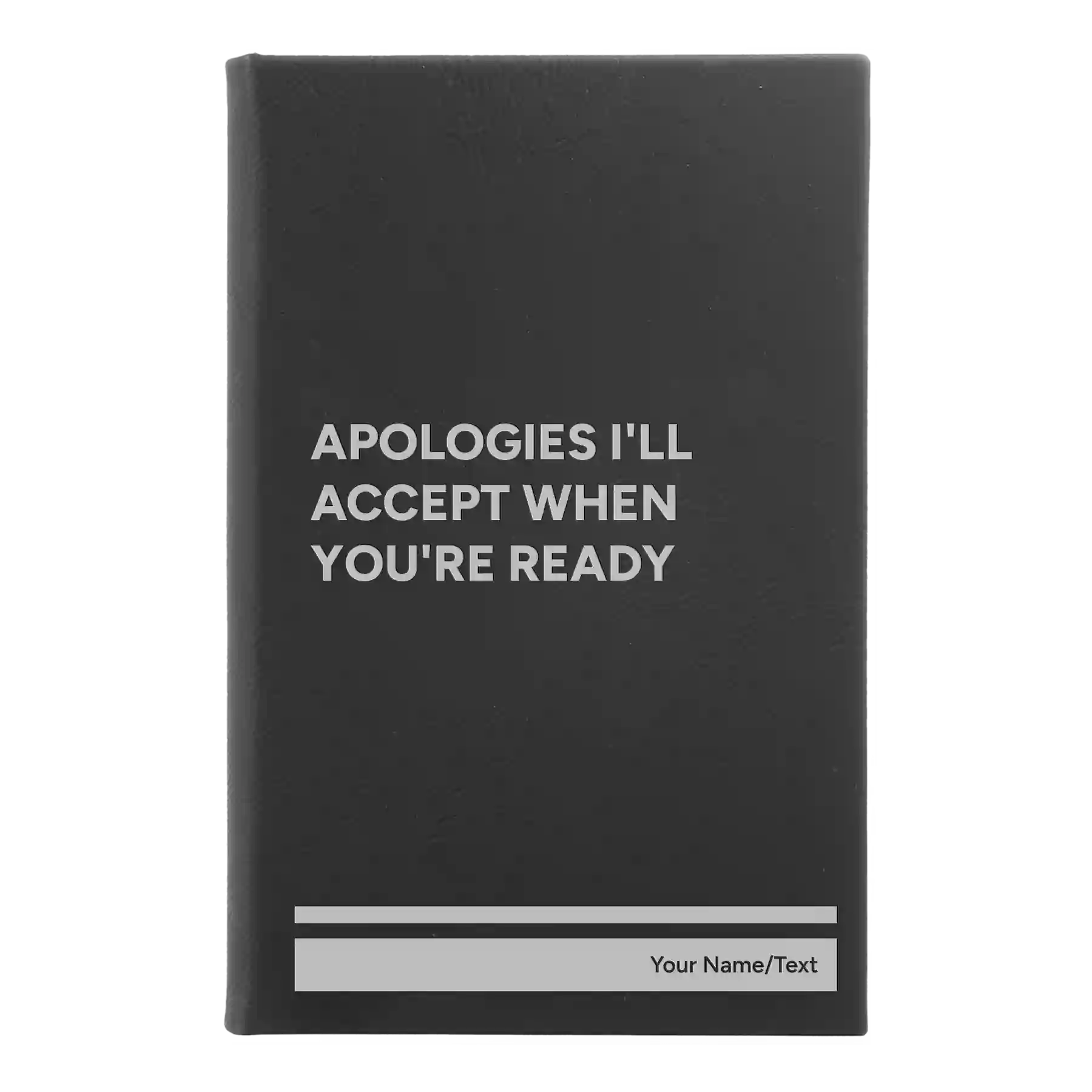Small black/silver leatherette sketch book laser etched with 'Apologies Ill Accept When Youre Ready' design