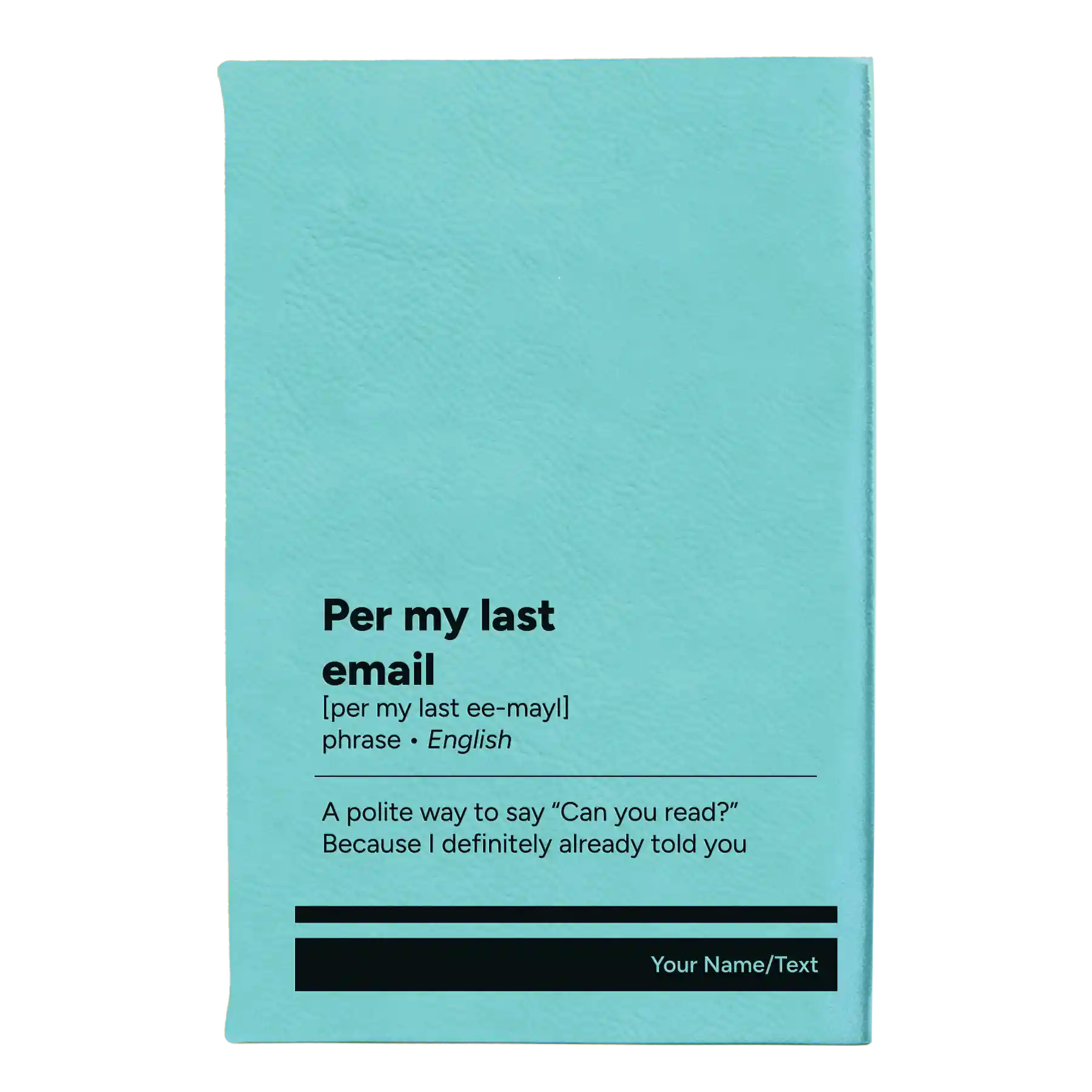 Small teal leatherette journal laser etched with 'Per My Last Email' design