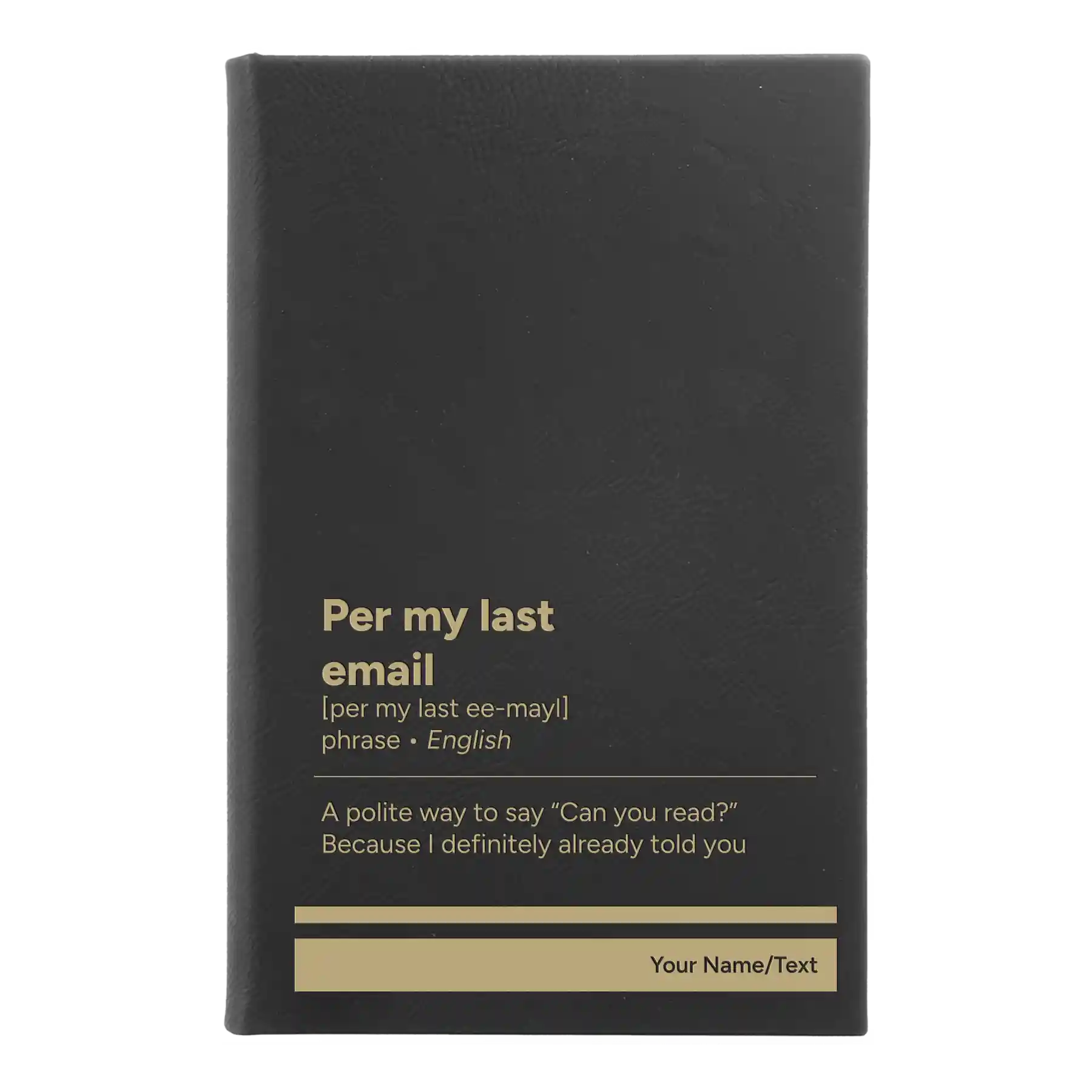 Small black/gold leatherette sketch book laser etched with 'Per My Last Email' design