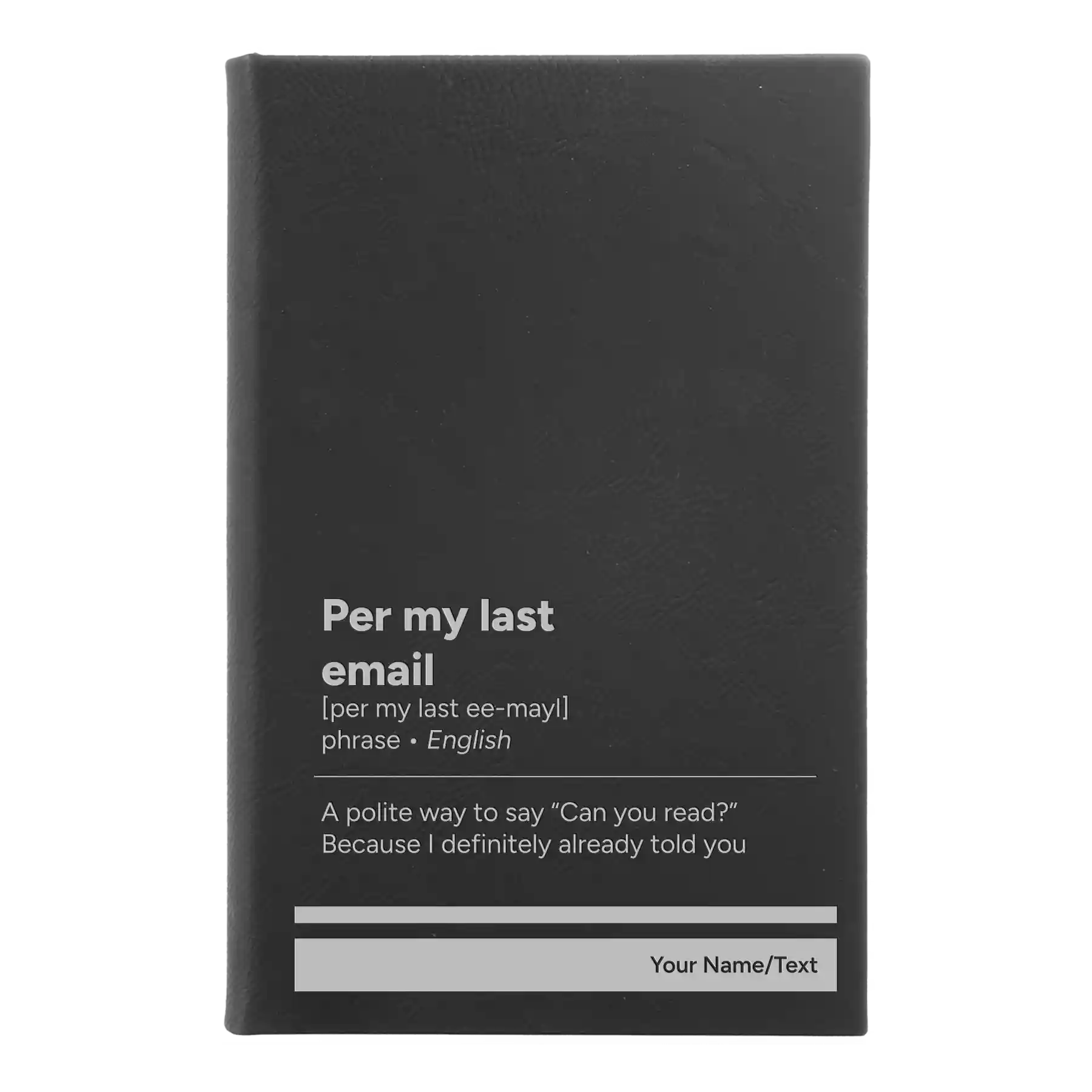 Small black/silver leatherette journal laser etched with 'Per My Last Email' design