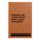 Small rawhide leatherette sketch book laser etched with 'Exercise and other things I wish I could outsource' design