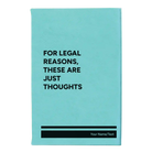 Small teal leatherette sketch book laser etched with 'For Legal Reasons These are Just thoughts' design