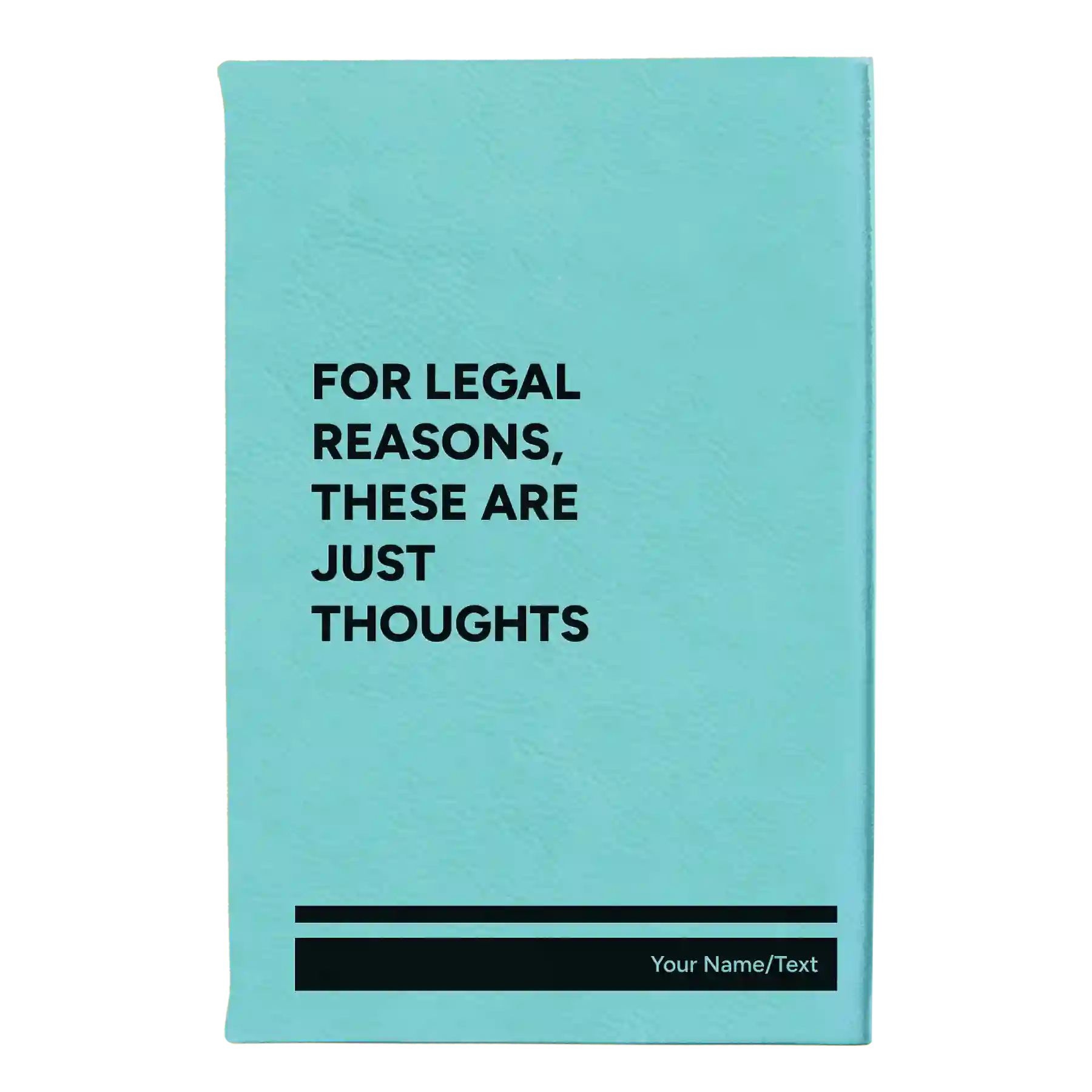 Small teal leatherette sketch book laser etched with 'For Legal Reasons These are Just thoughts' design