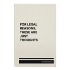 Small white leatherette sketch book laser etched with 'For Legal Reasons These are Just thoughts' design