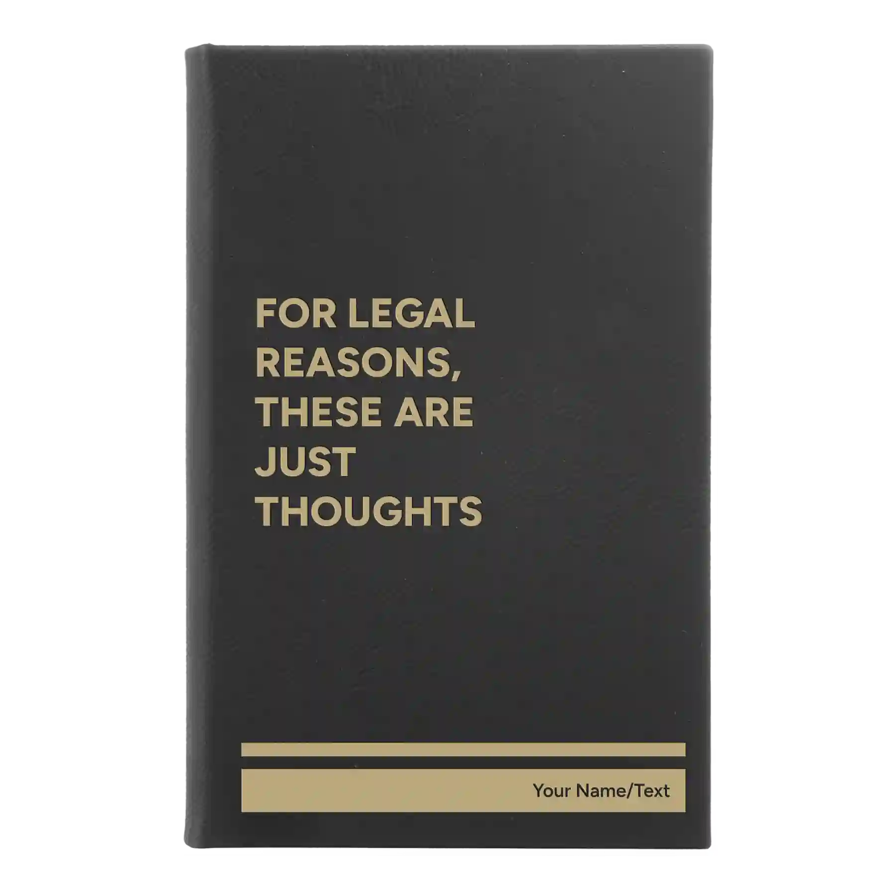 Small black/gold leatherette journal laser etched with 'For Legal Reasons These are Just thoughts' design