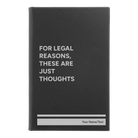 Small black/silver leatherette journal laser etched with 'For Legal Reasons These are Just thoughts' design
