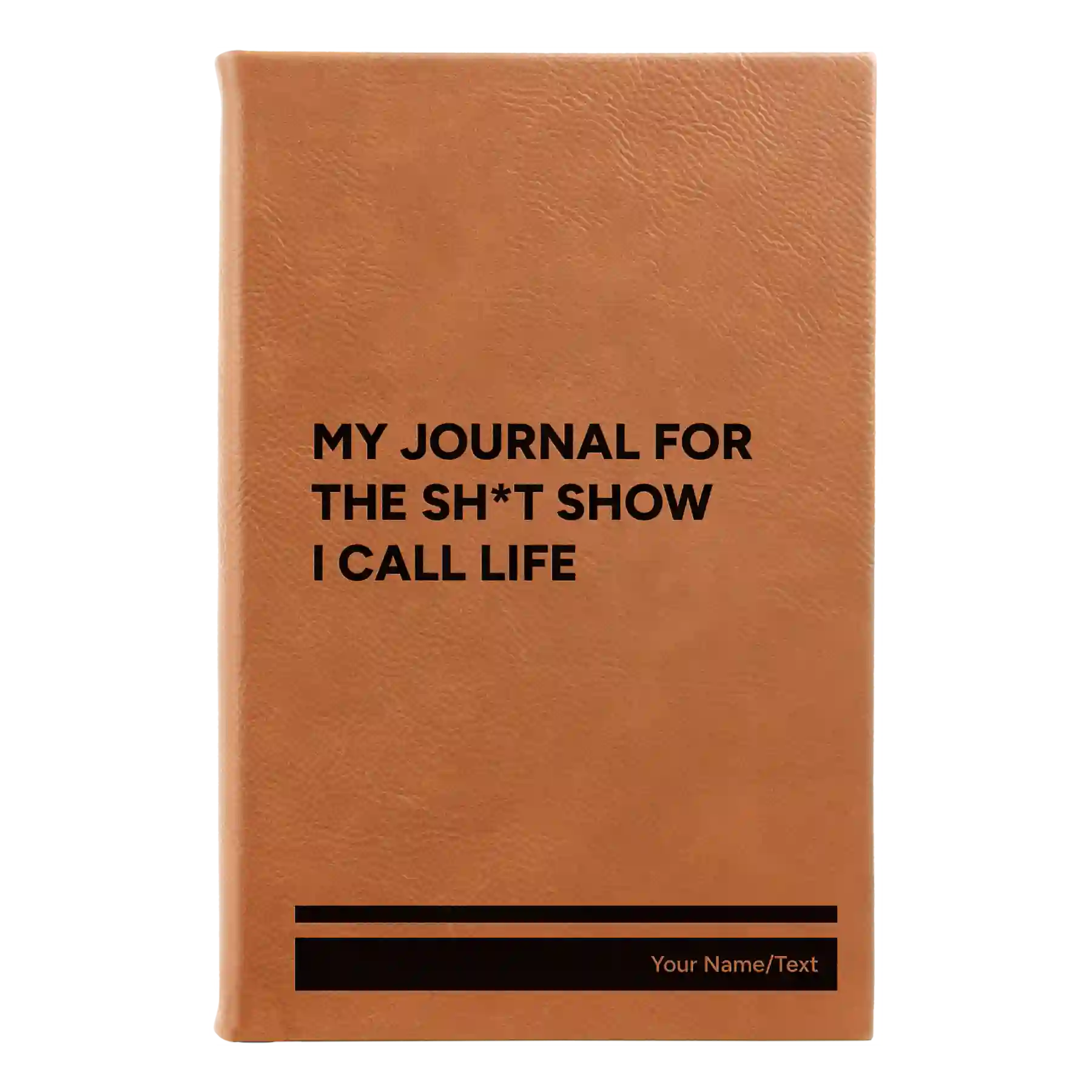 Small rawhide leatherette journal laser etched with 'My journal for the sht show I call life' design