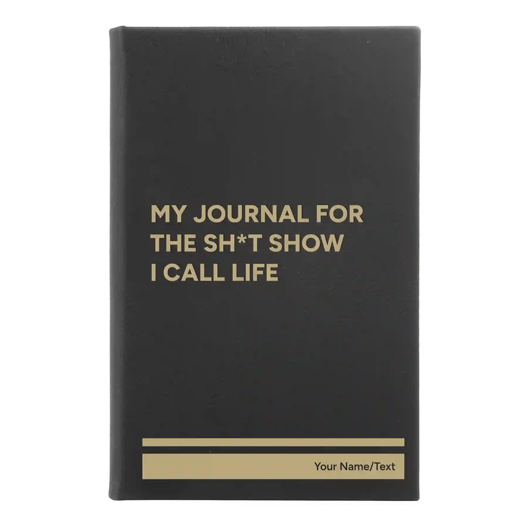 Small black/gold leatherette journal laser etched with 'My journal for the sht show I call life' design