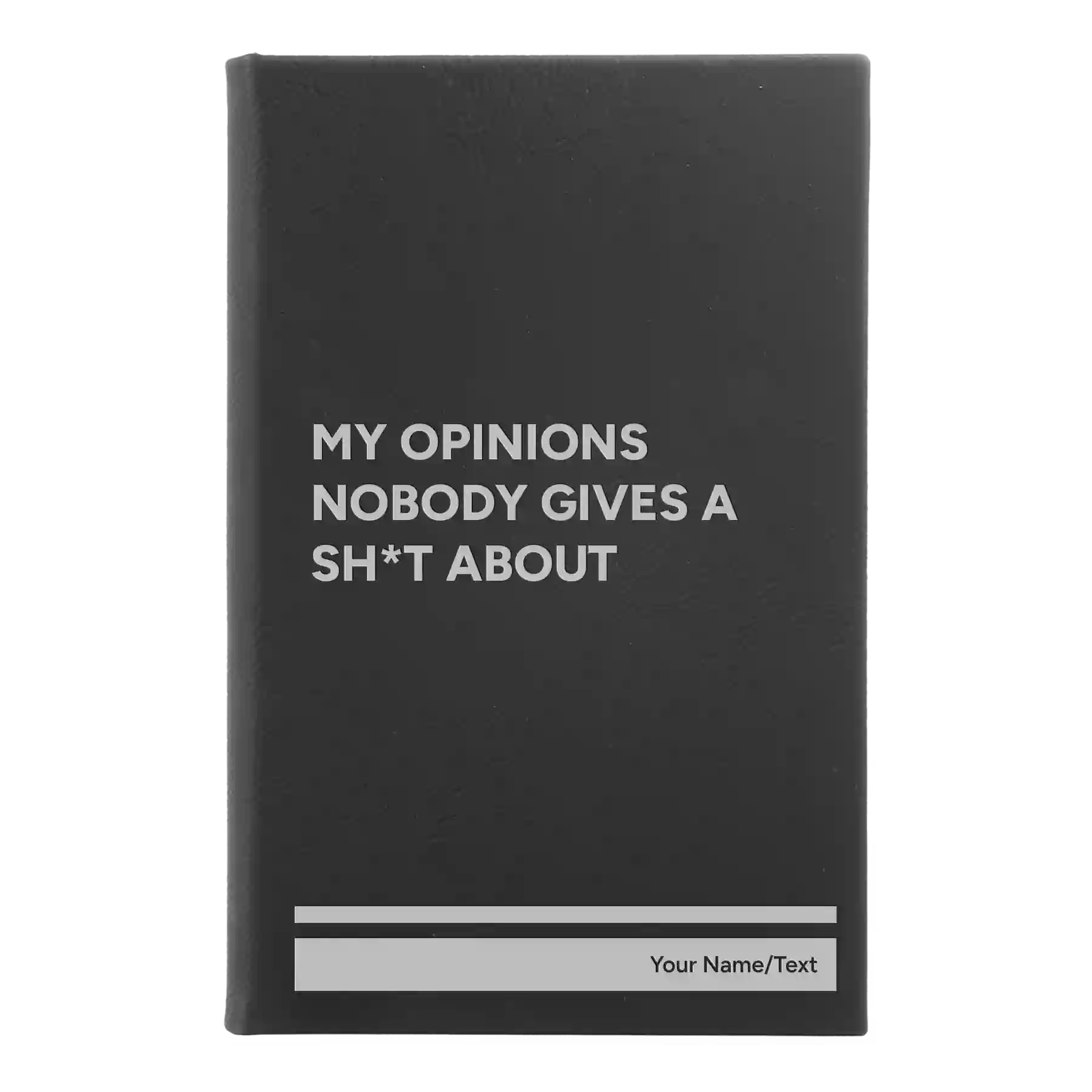 Small black/silver leatherette journal laser etched with 'My opinions nobody gives a sht about' design